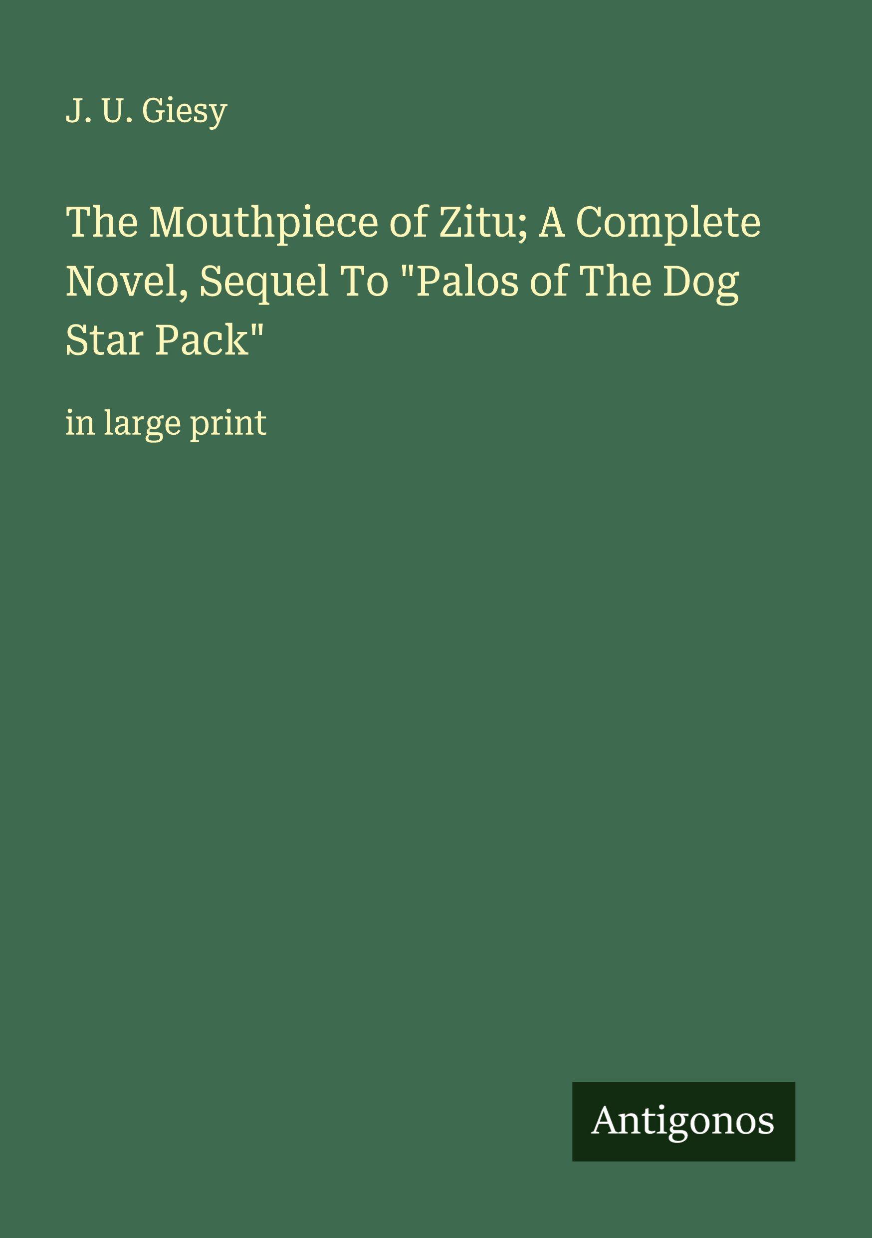Vorderes Coverbild The Mouthpiece of Zitu; A Complete Novel, Sequel To "Palos of The Dog Star Pack"