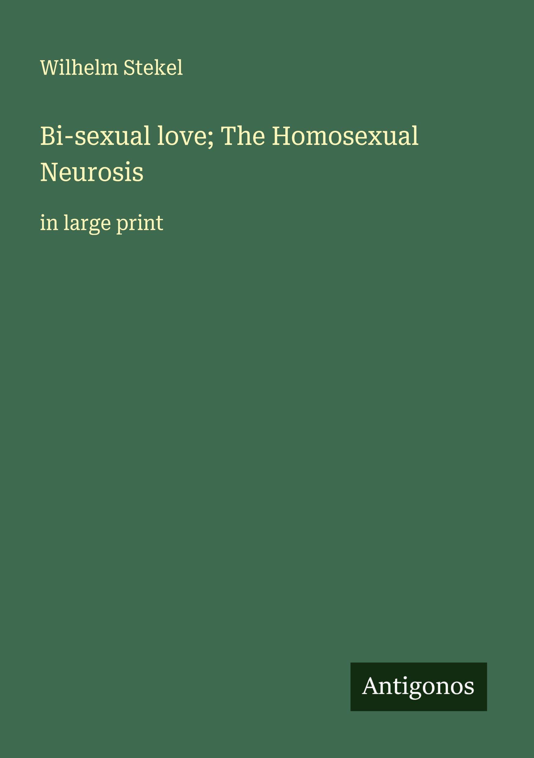 Vorderes Coverbild Bi-sexual love; The Homosexual Neurosis