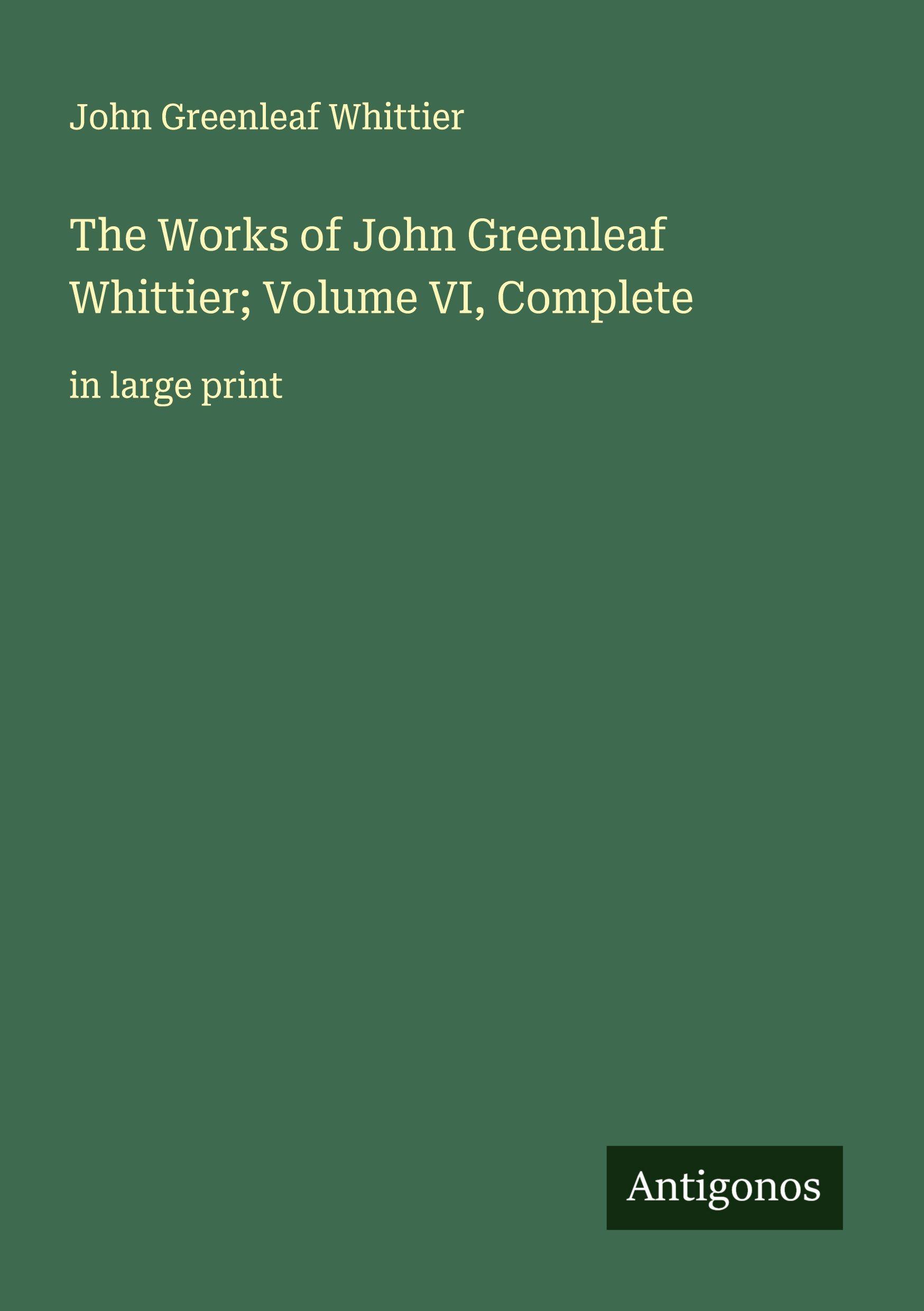 Vorderes Coverbild The Works of John Greenleaf Whittier; Volume VI, Complete
