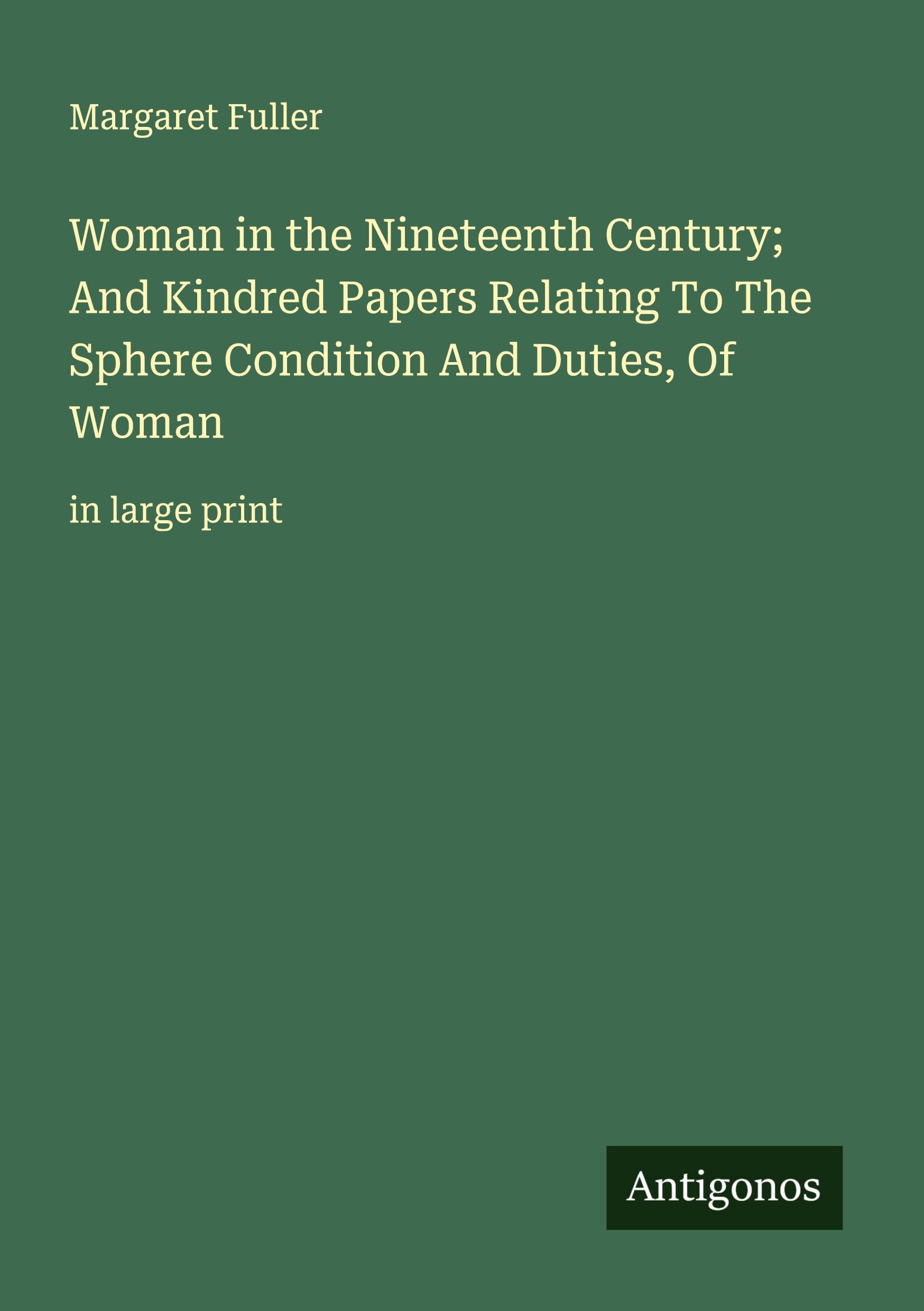 Vorderes Coverbild Woman in the Nineteenth Century; And Kindred Papers Relating To The Sphere Condition And Duties, Of Woman