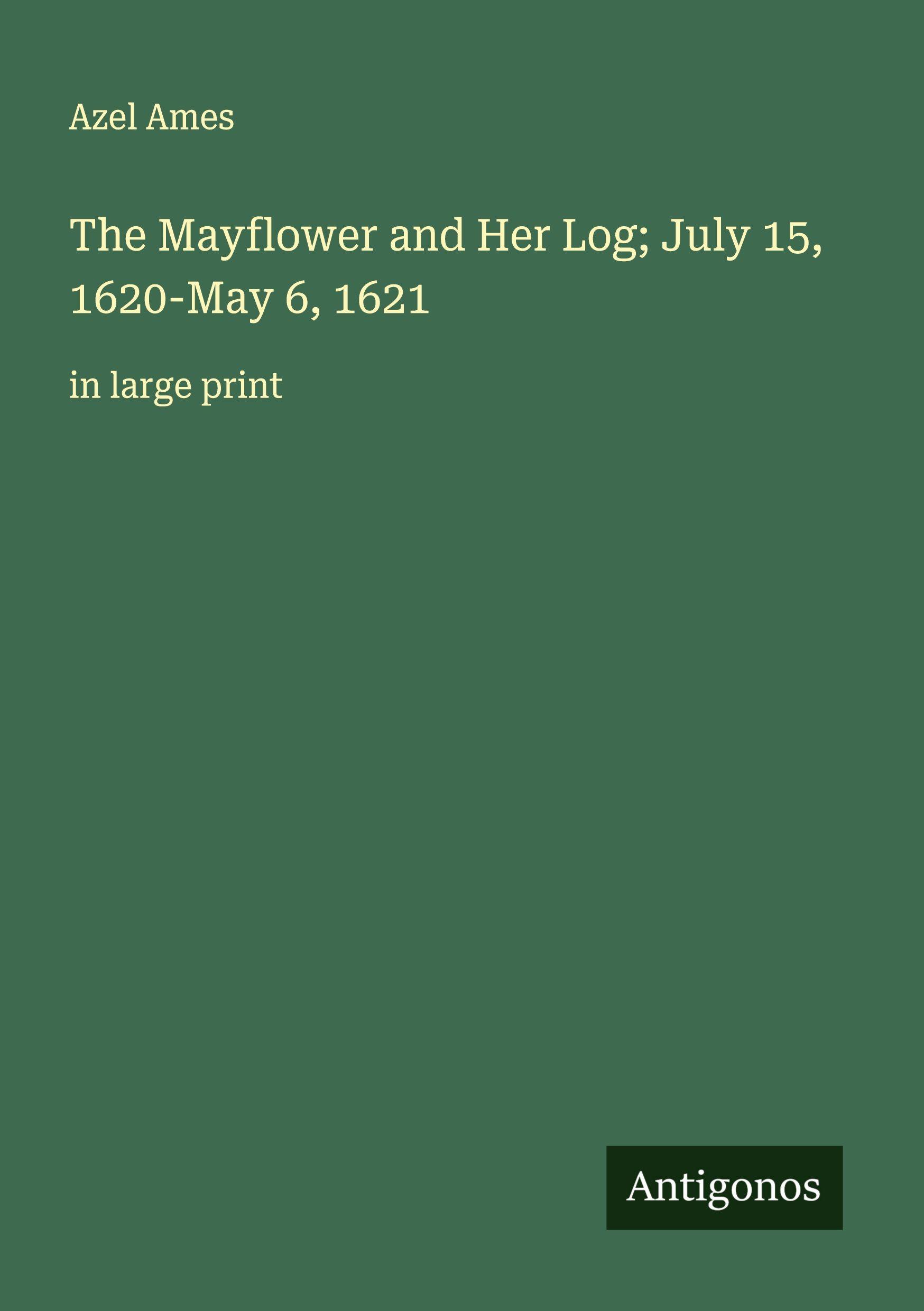 Vorderes Coverbild The Mayflower and Her Log; July 15, 1620-May 6, 1621