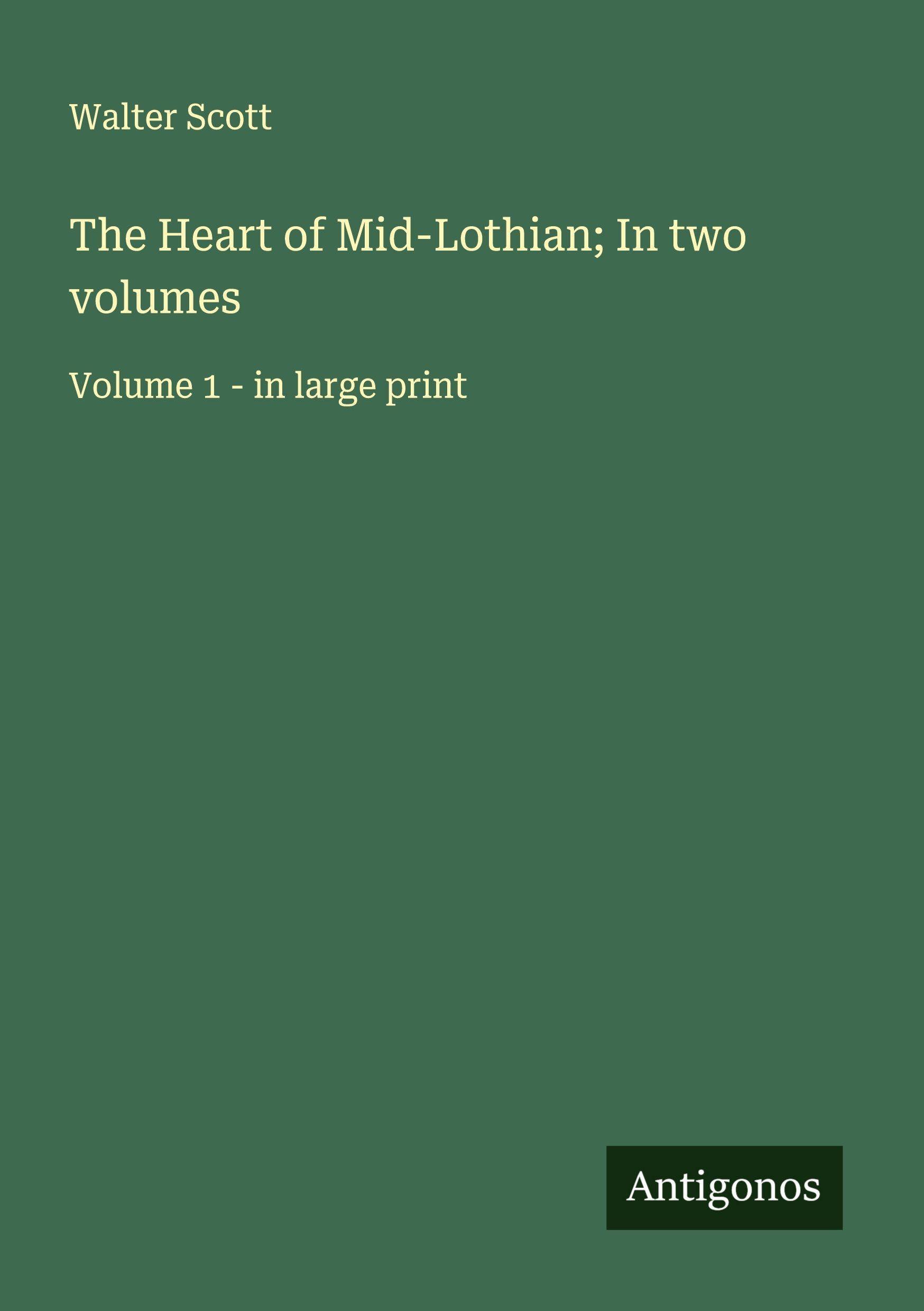 Vorderes Coverbild The Heart of Mid-Lothian; In two volumes