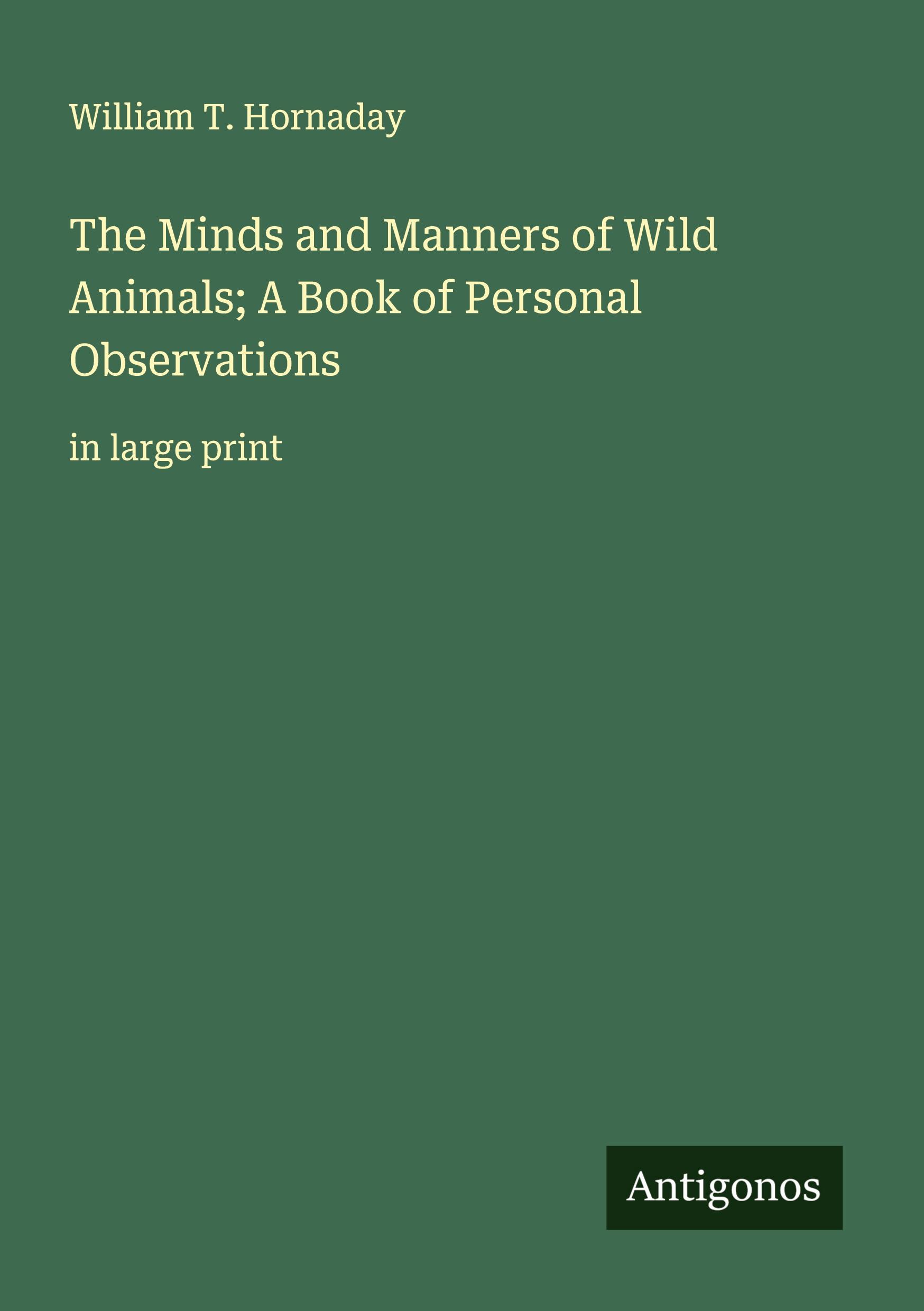 Vorderes Coverbild The Minds and Manners of Wild Animals; A Book of Personal Observations