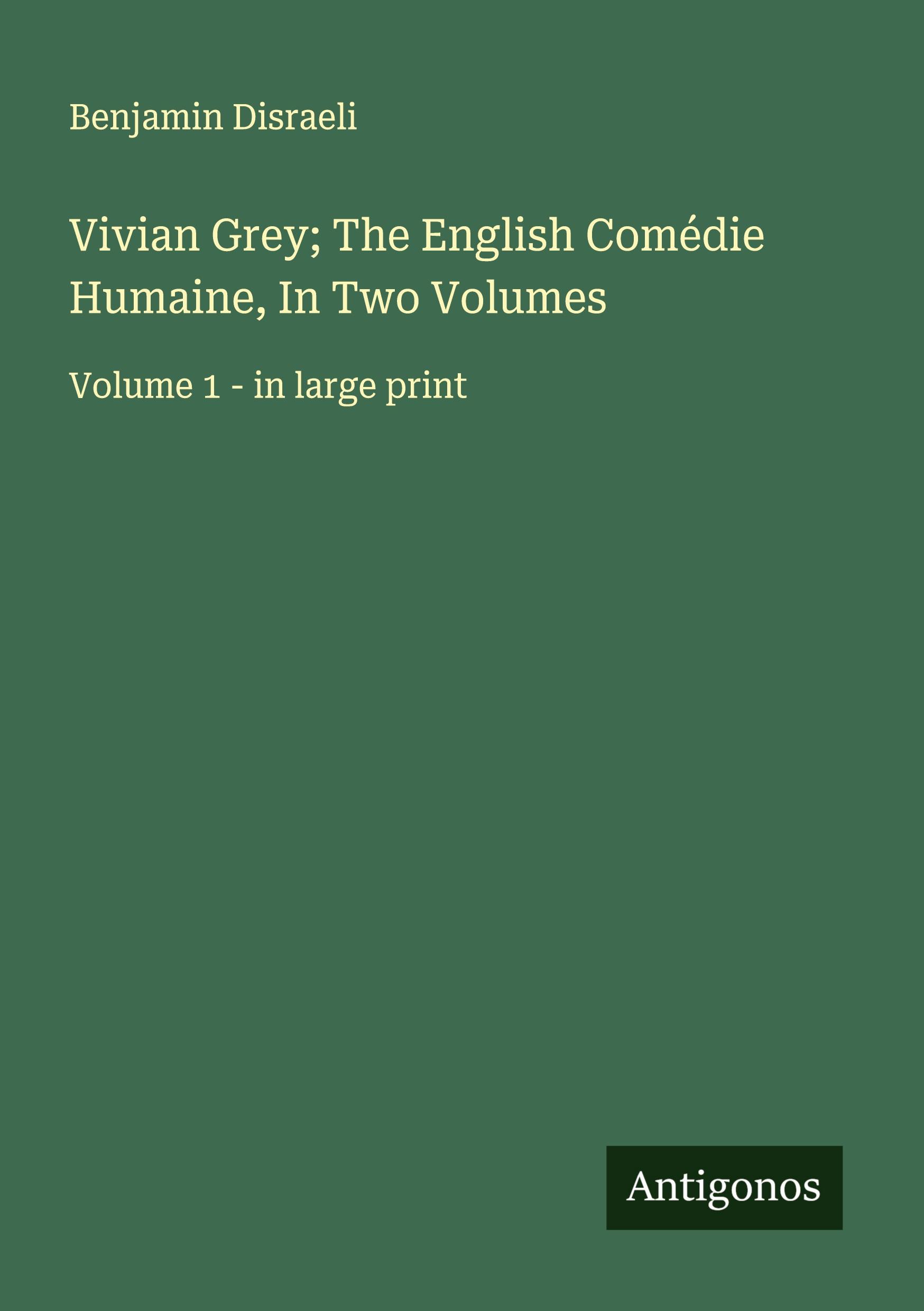 Vorderes Coverbild Vivian Grey; The English Comédie Humaine, In Two Volumes