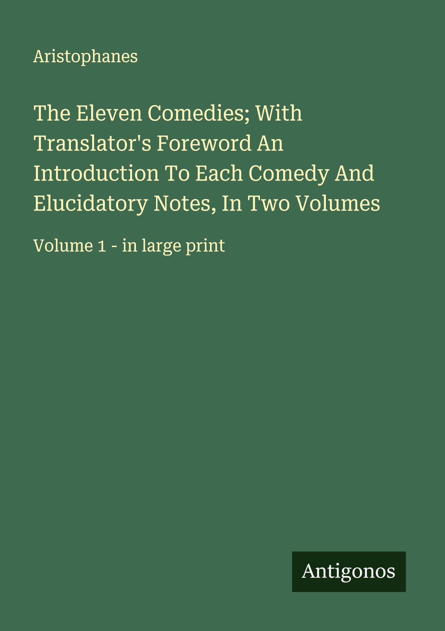 Vorderes Coverbild The Eleven Comedies; With Translator's Foreword An Introduction To Each Comedy And Elucidatory Notes, In Two Volumes