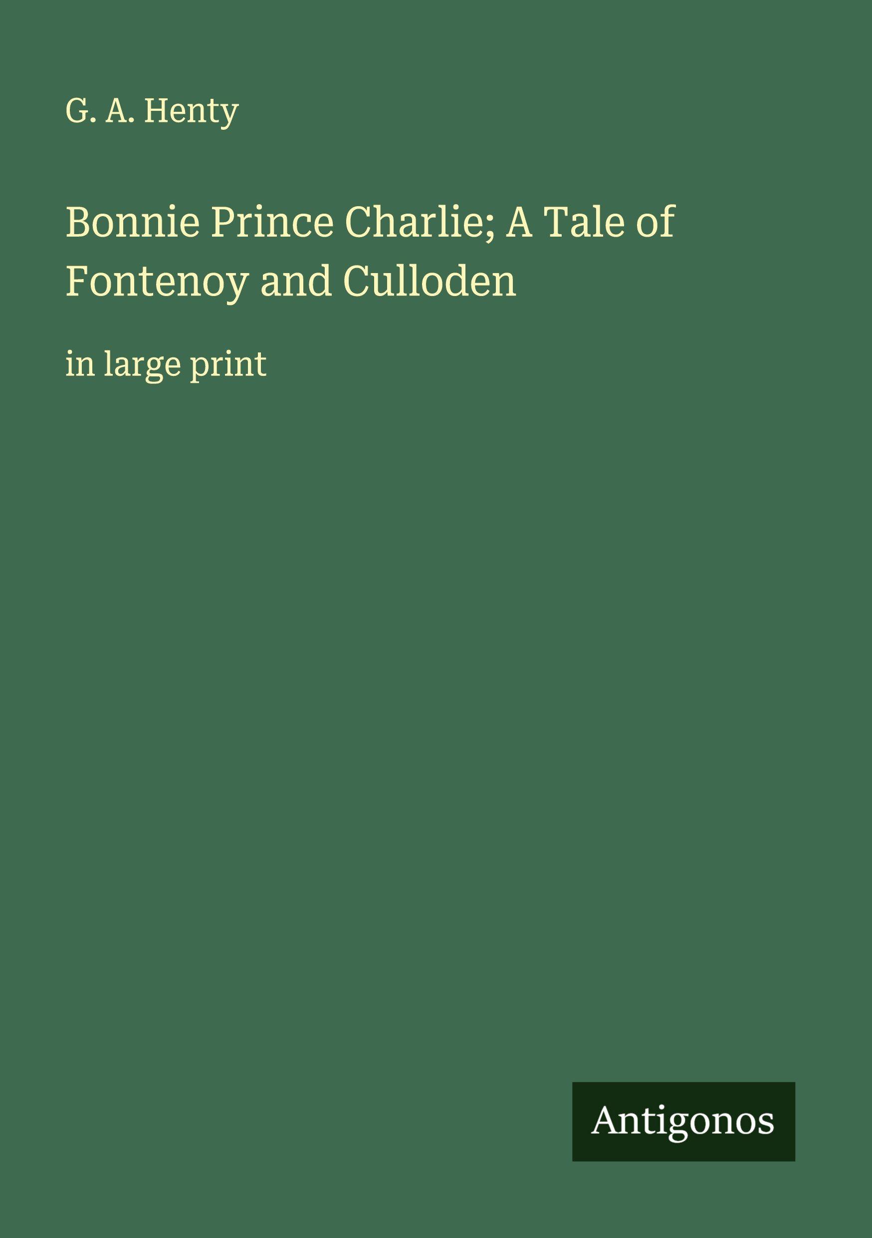 Vorderes Coverbild Bonnie Prince Charlie; A Tale of Fontenoy and Culloden
