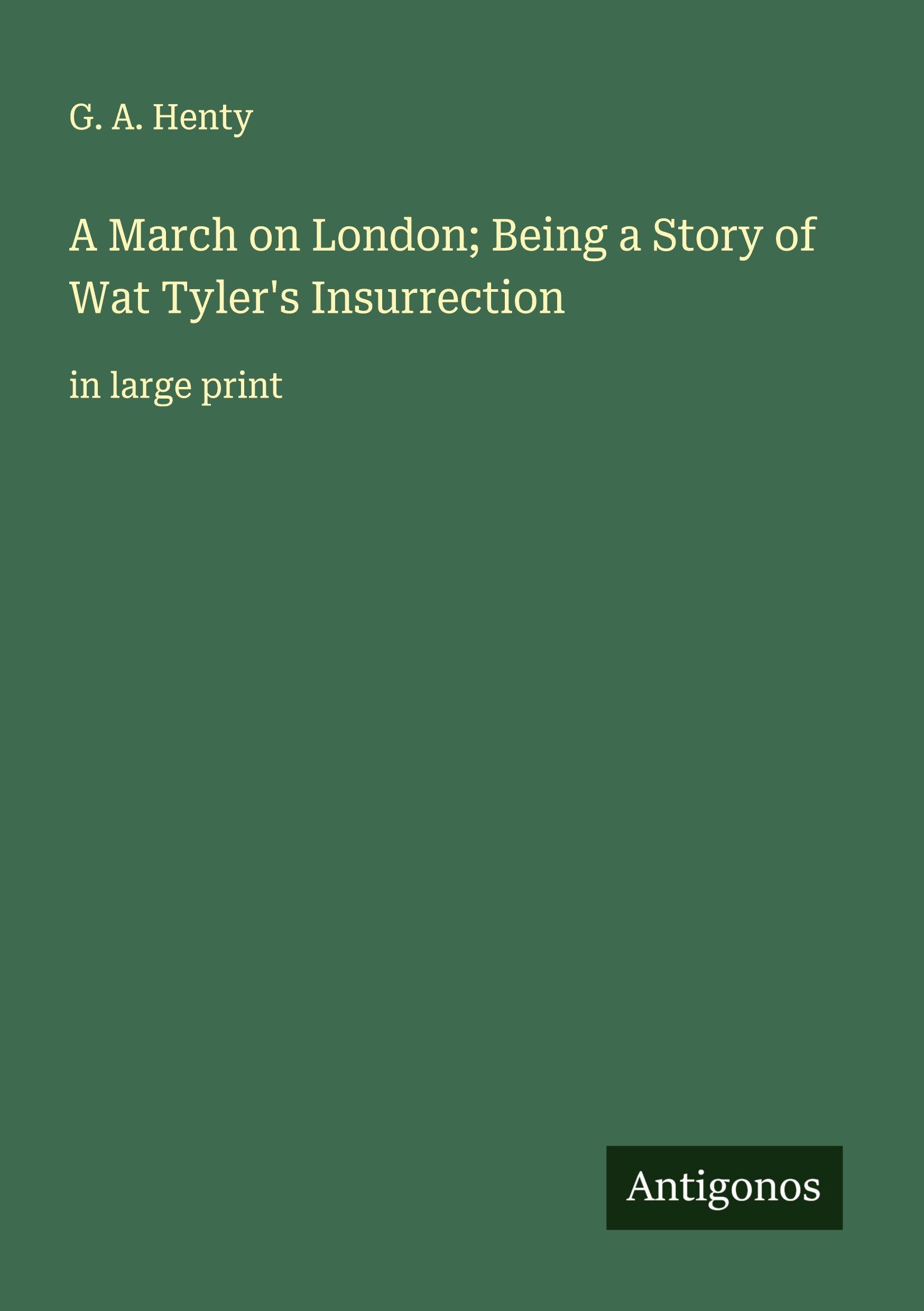 Vorderes Coverbild A March on London; Being a Story of Wat Tyler's Insurrection