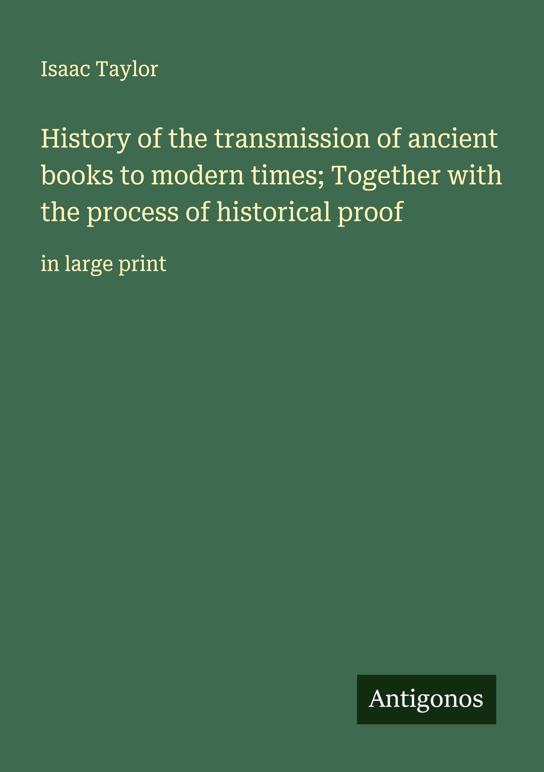 Vorderes Coverbild History of the transmission of ancient books to modern times; Together with the process of historical proof
