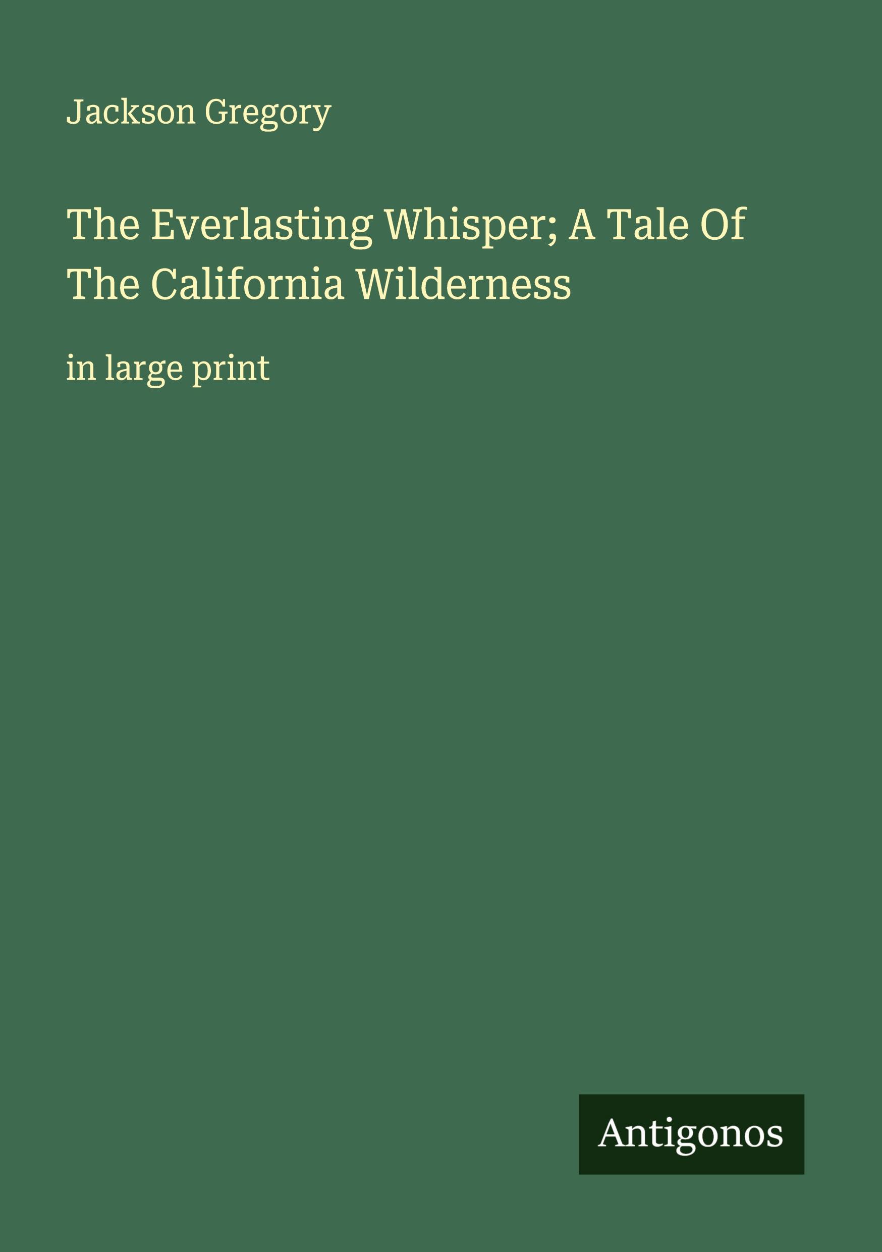 Vorderes Coverbild The Everlasting Whisper; A Tale Of The California Wilderness