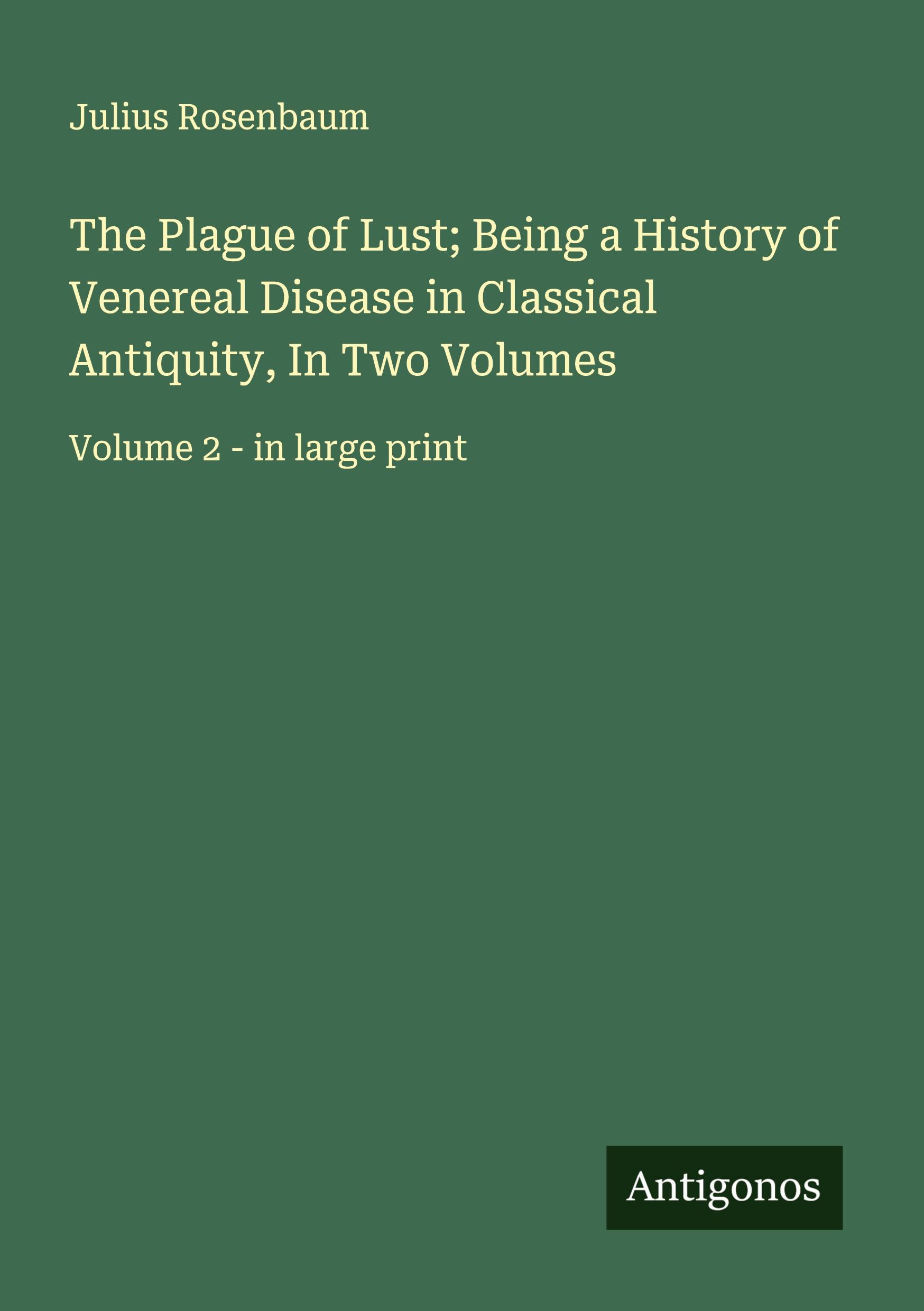 Vorderes Coverbild The Plague of Lust; Being a History of Venereal Disease in Classical Antiquity, In Two Volumes