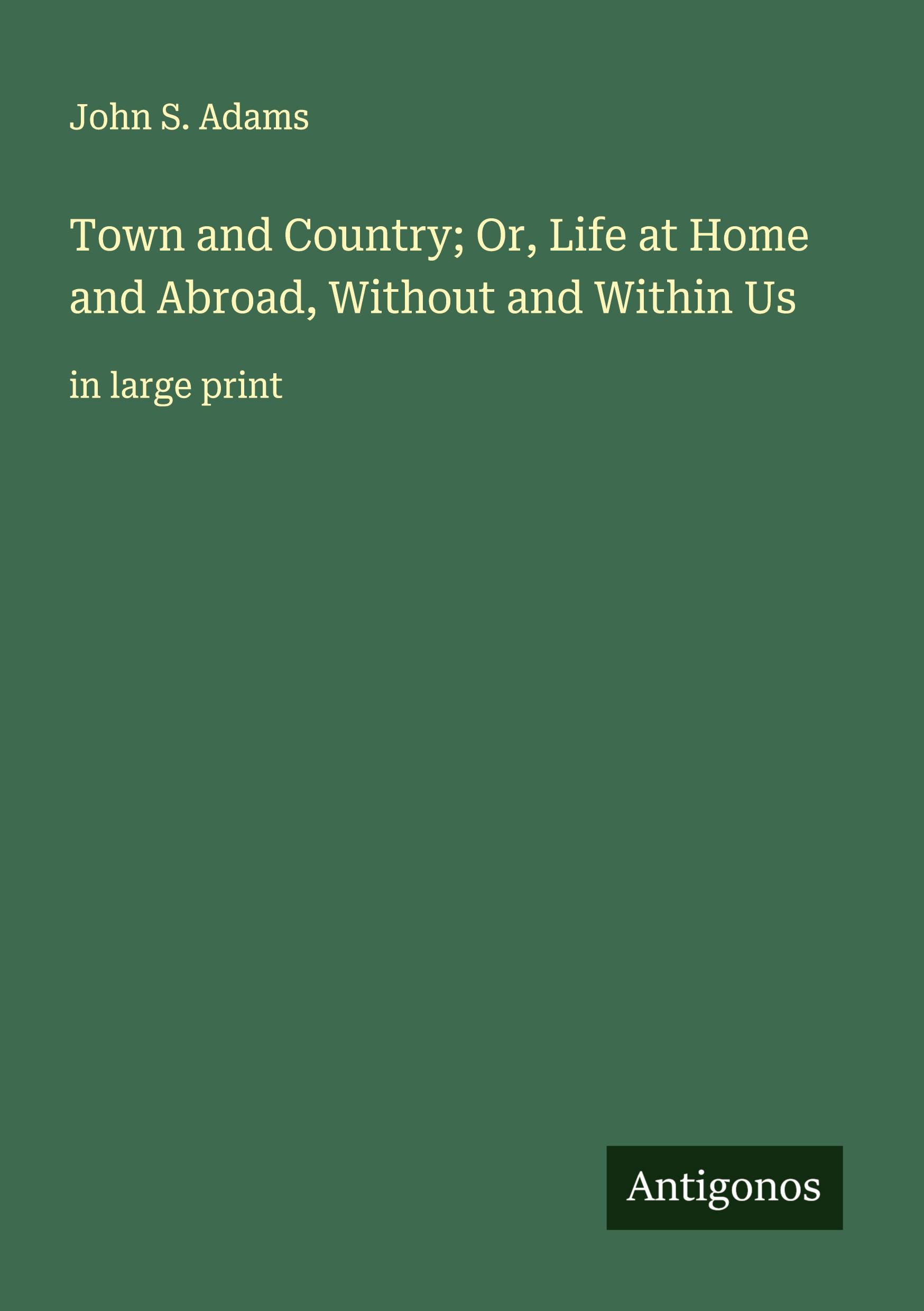 Vorderes Coverbild Town and Country; Or, Life at Home and Abroad, Without and Within Us