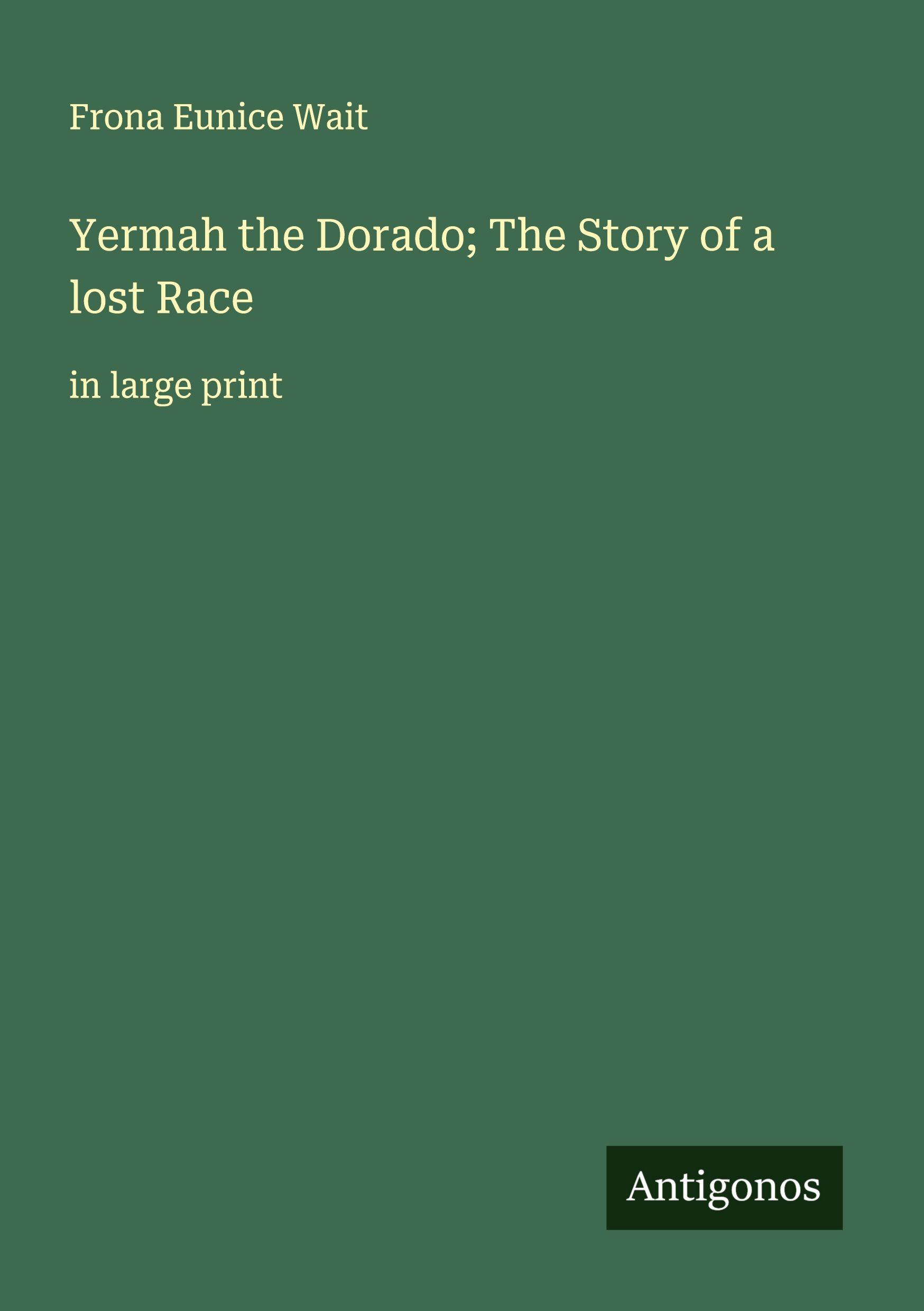 Vorderes Coverbild Yermah the Dorado; The Story of a lost Race