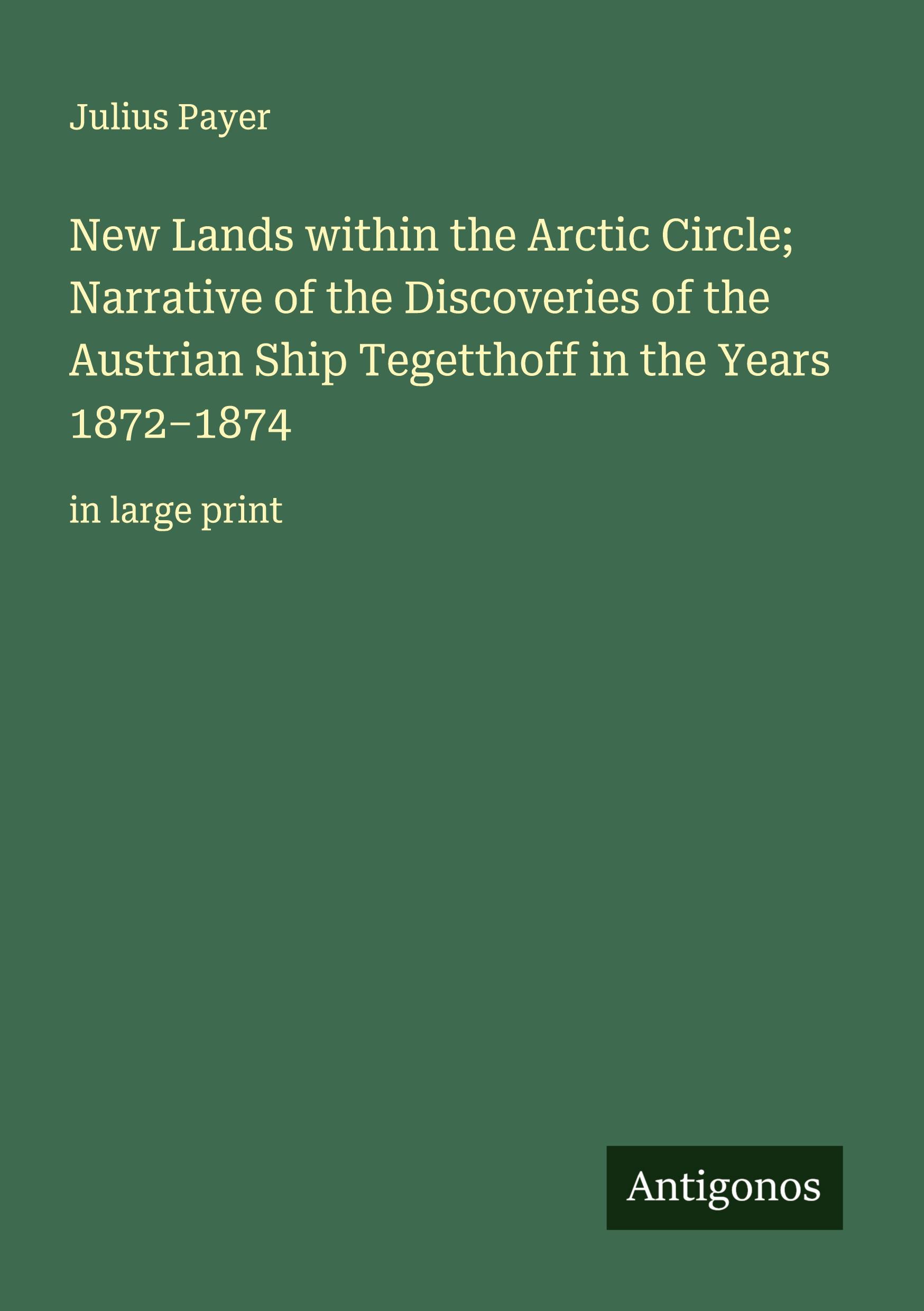 Vorderes Coverbild New Lands within the Arctic Circle; Narrative of the Discoveries of the Austrian Ship Tegetthoff in the Years 1872-1874