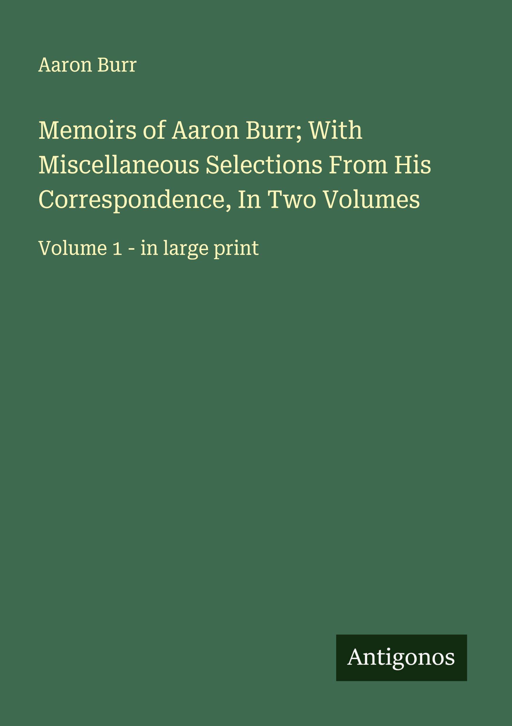 Vorderes Coverbild Memoirs of Aaron Burr; With Miscellaneous Selections From His Correspondence, In Two Volumes
