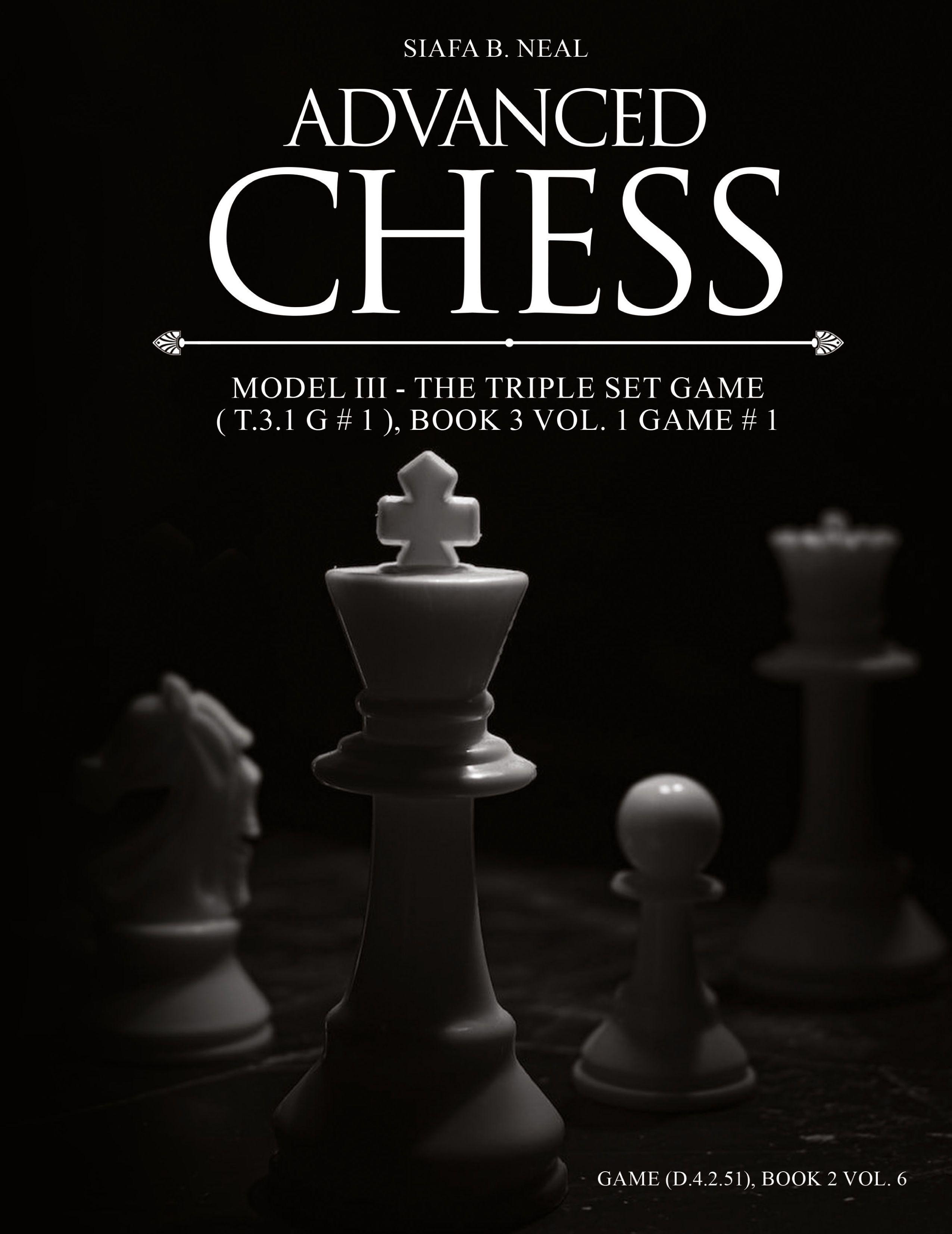 Vorderes Coverbild Advanced Chess - Model III - The Triple Set Game ( T.3.1 G # 1 ), Book 3 Vol. 1 Game # 1