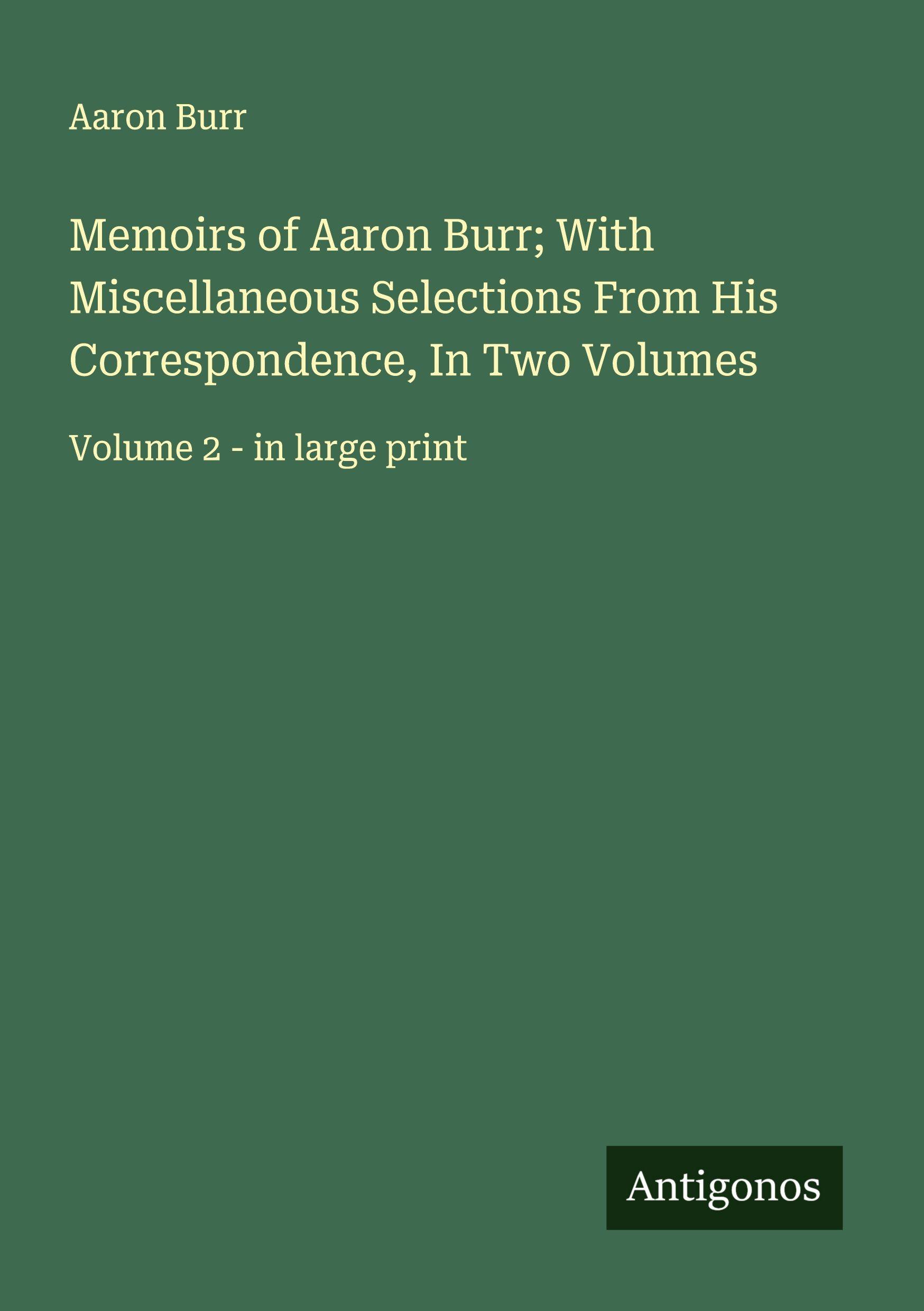 Vorderes Coverbild Memoirs of Aaron Burr; With Miscellaneous Selections From His Correspondence, In Two Volumes