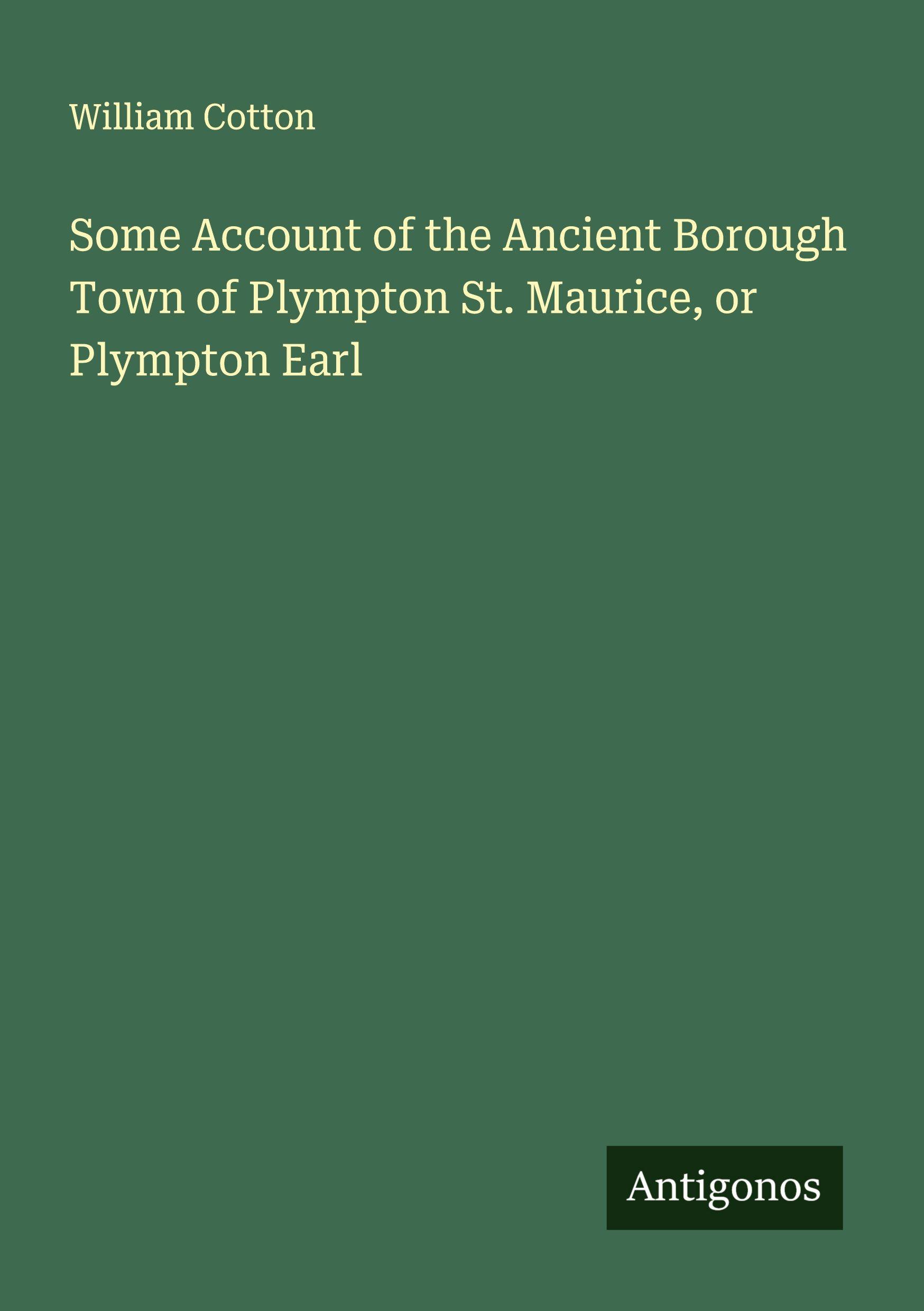 Vorderes Coverbild Some Account of the Ancient Borough Town of Plympton St. Maurice, or Plympton Earl