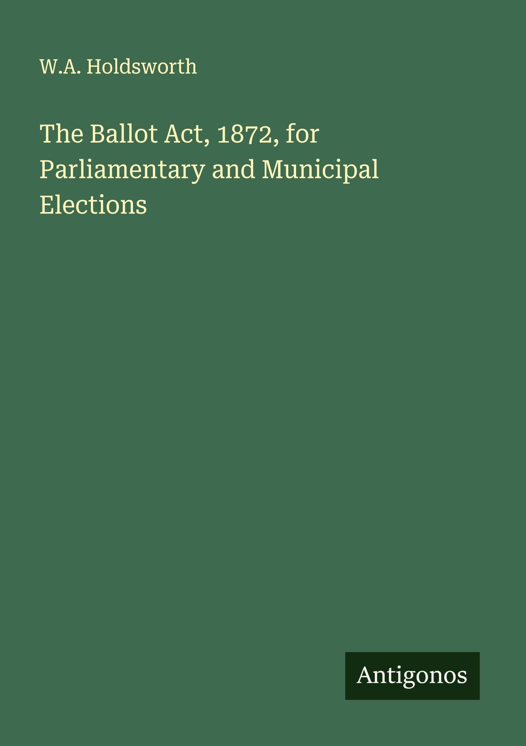 Vorderes Coverbild The Ballot Act, 1872, for Parliamentary and Municipal Elections