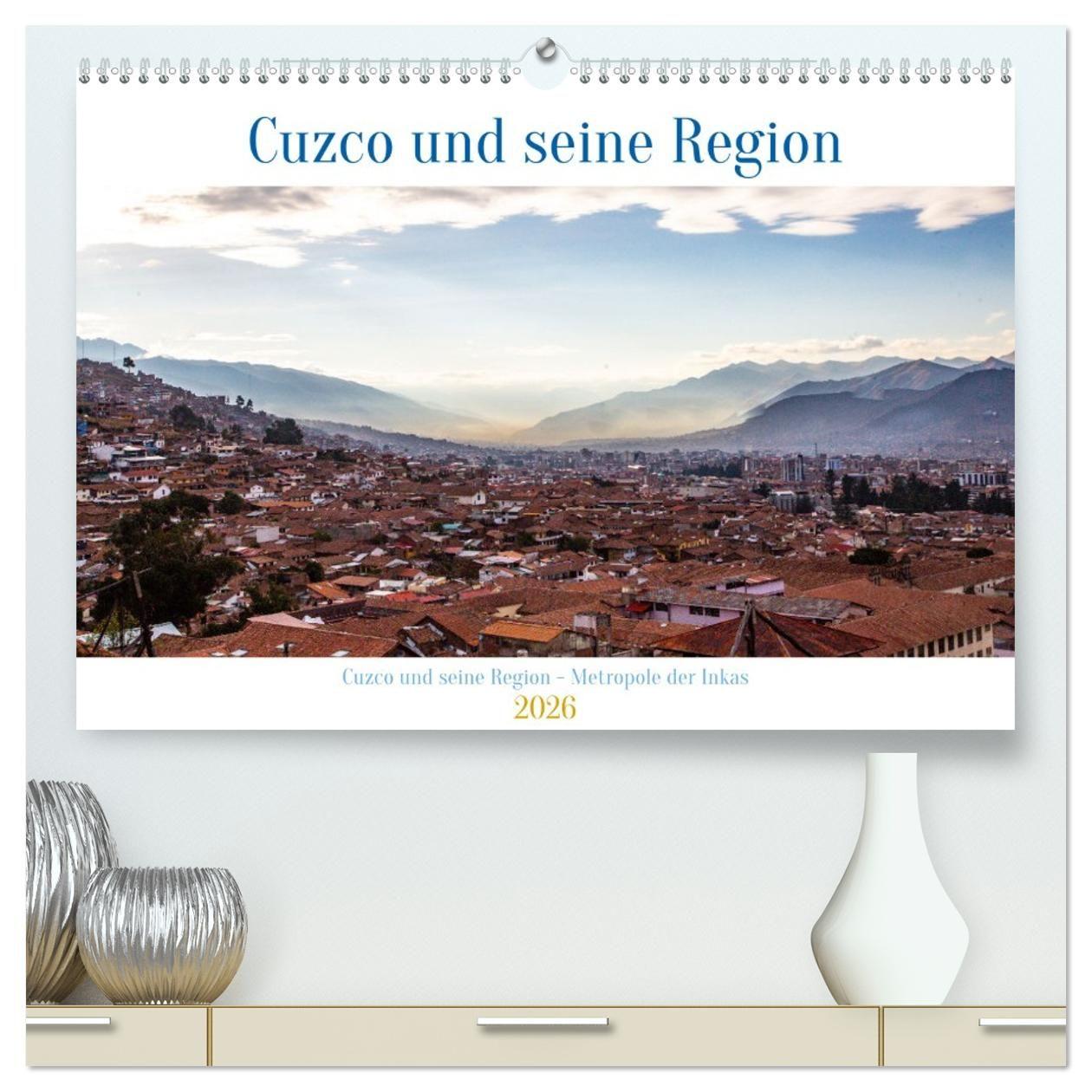 Vorderes Coverbild Cuzco und seine Region - Metropole der Inkas (hochwertiger Premium Wandkalender 2026 DIN A2 quer), Kunstdruck in Hochglanz