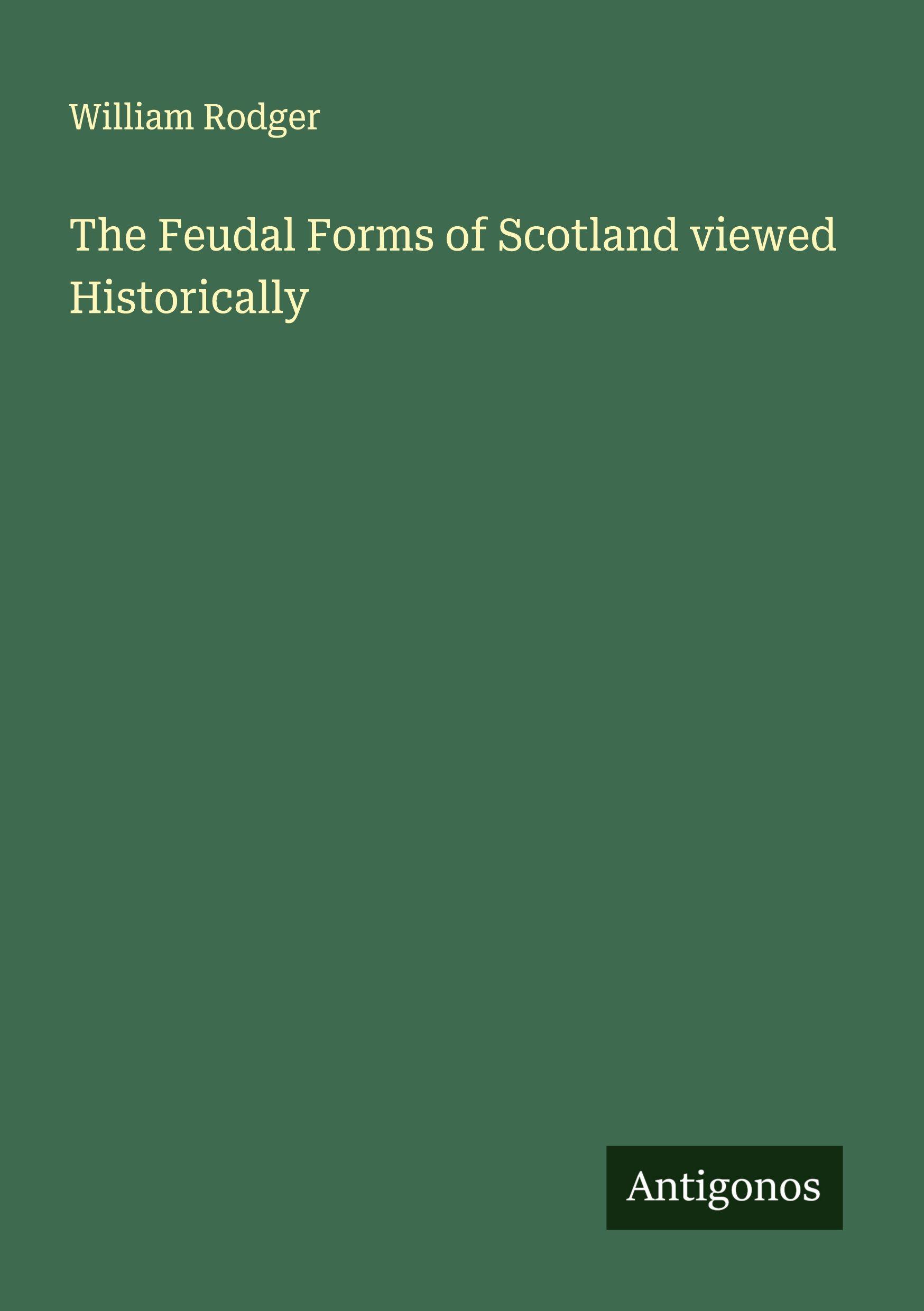Vorderes Coverbild The Feudal Forms of Scotland viewed Historically