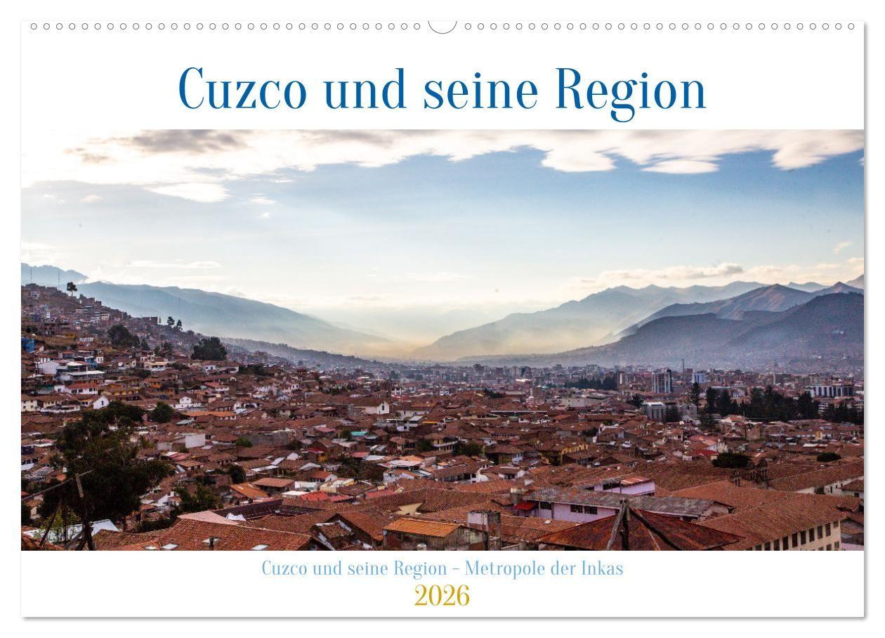 Vorderes Coverbild Cuzco und seine Region - Metropole der Inkas (Wandkalender 2026 DIN A2 quer), CALVENDO Monatskalender