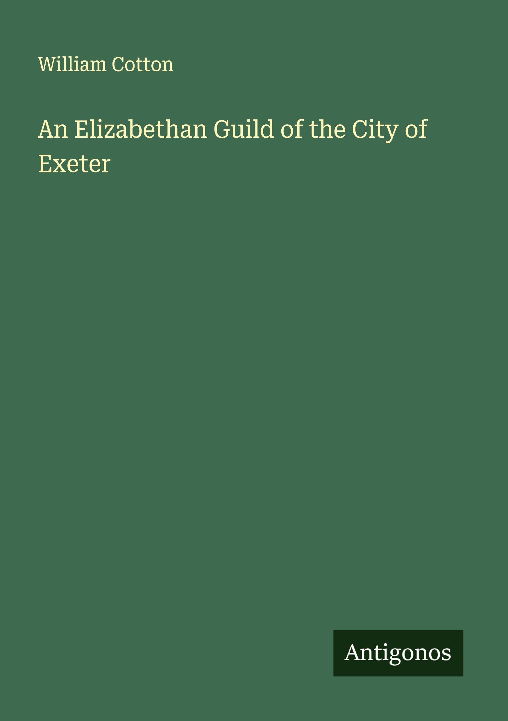 Vorderes Coverbild An Elizabethan Guild of the City of Exeter