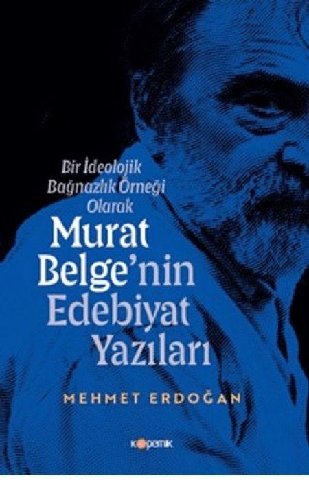Vorderes Coverbild Bir Ideolojik Bagnazlik Örnegi Olarak Murat Belgenin Edebiyat Yazilari