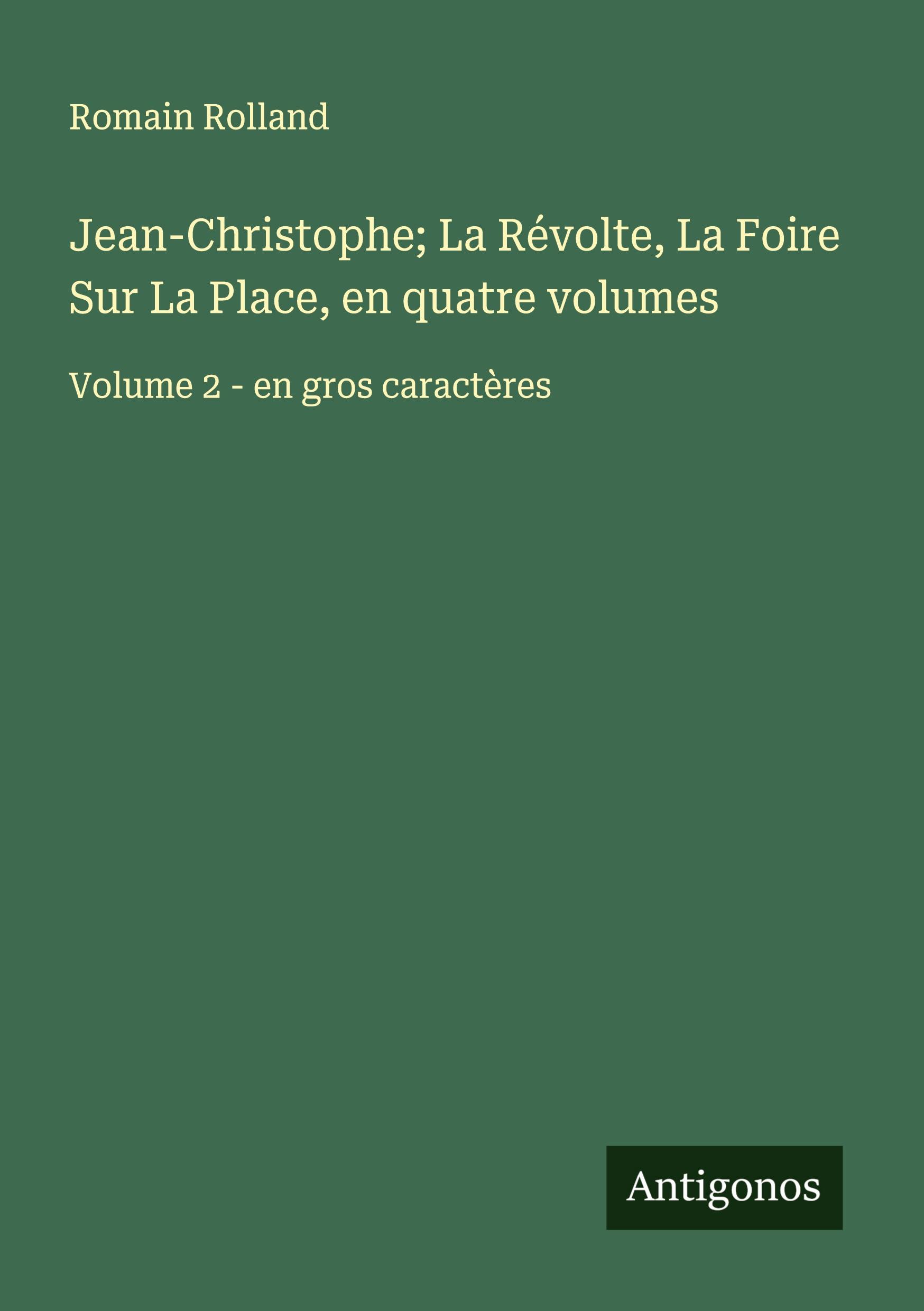 Vorderes Coverbild Jean-Christophe; La Révolte, La Foire Sur La Place, en quatre volumes