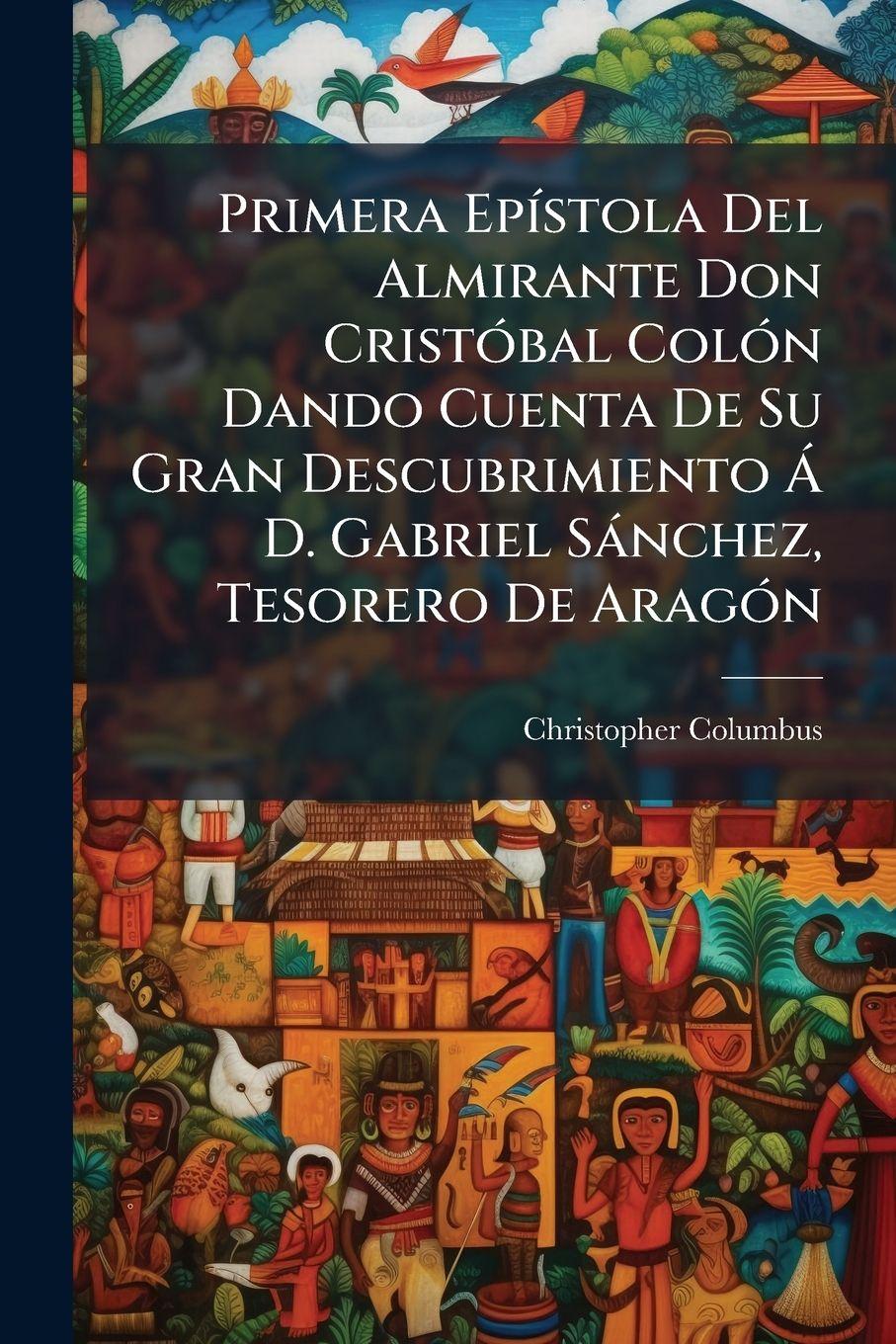 Vorderes Coverbild Primera EpÃ-stola Del Almirante Don CristÃ3bal ColÃ3n Dando Cuenta De Su Gran Descubrimiento Ã D. Gabriel Sànchez, Tesorero De AragÃ3n