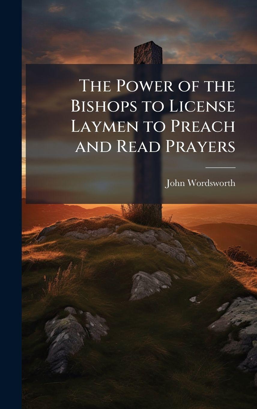 Vorderes Coverbild The Power of the Bishops to License Laymen to Preach and Read Prayers