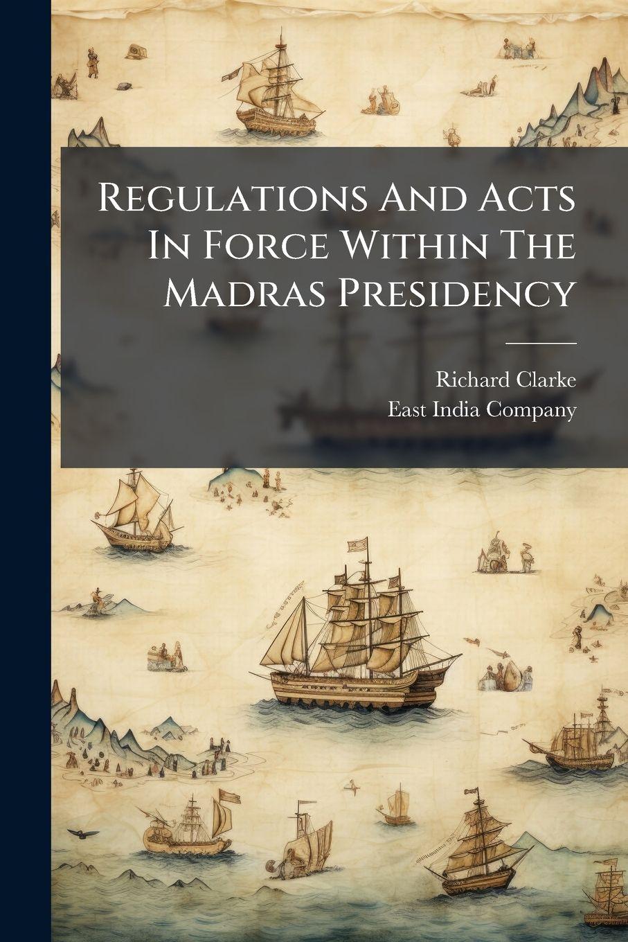 Vorderes Coverbild Regulations And Acts In Force Within The Madras Presidency