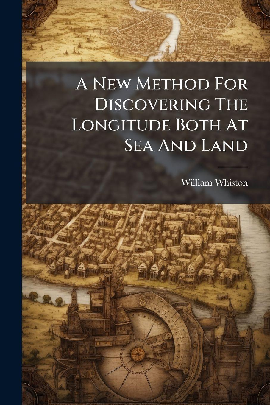 Vorderes Coverbild A New Method For Discovering The Longitude Both At Sea And Land