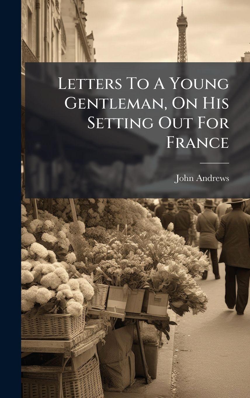 Vorderes Coverbild Letters To A Young Gentleman, On His Setting Out For France