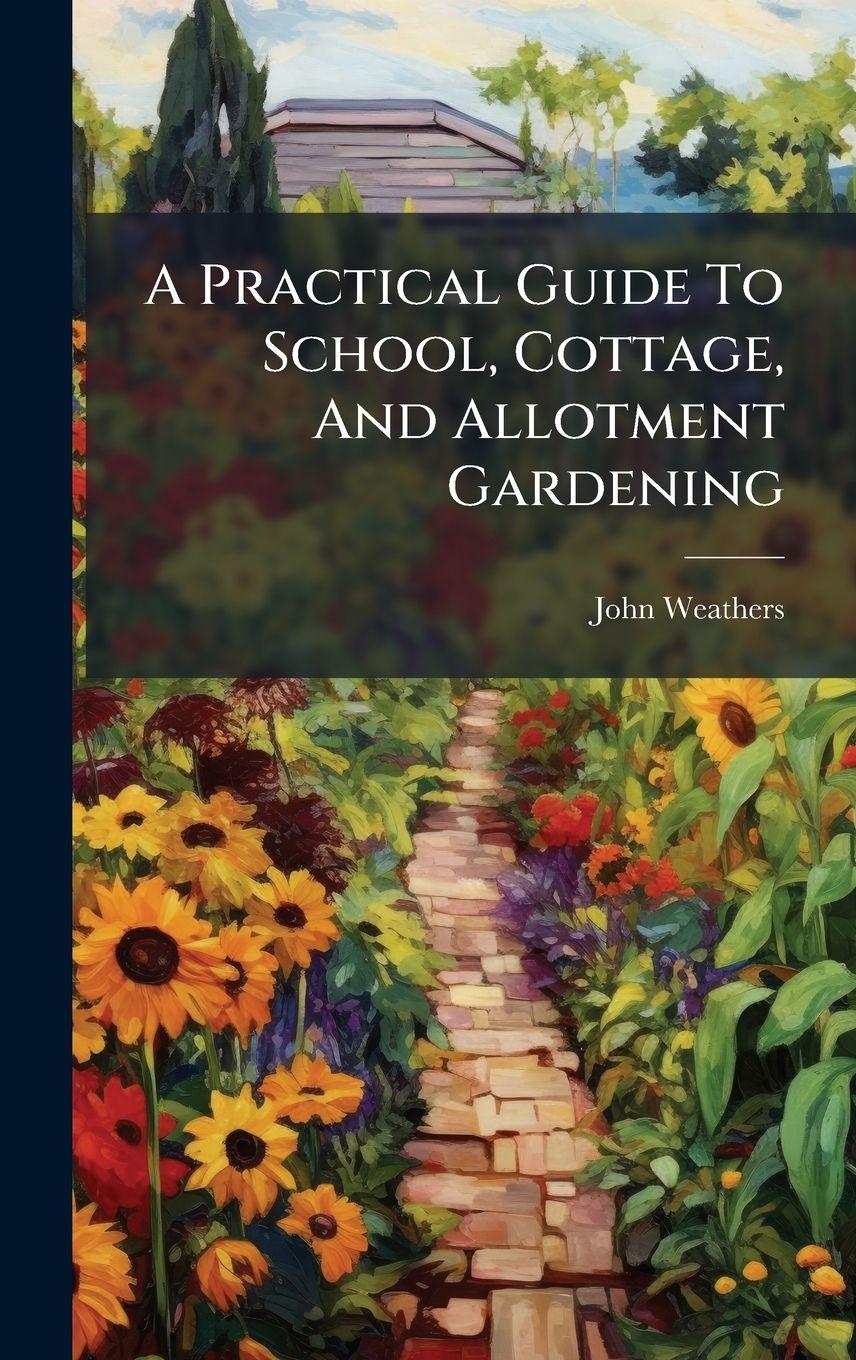Vorderes Coverbild A Practical Guide To School, Cottage, And Allotment Gardening