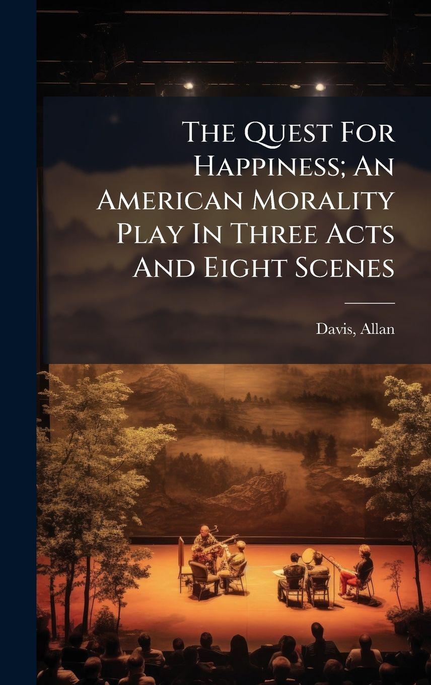 Vorderes Coverbild The Quest For Happiness; An American Morality Play In Three Acts And Eight Scenes