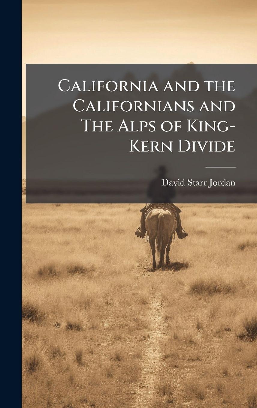 Vorderes Coverbild California and the Californians and The Alps of King-Kern Divide