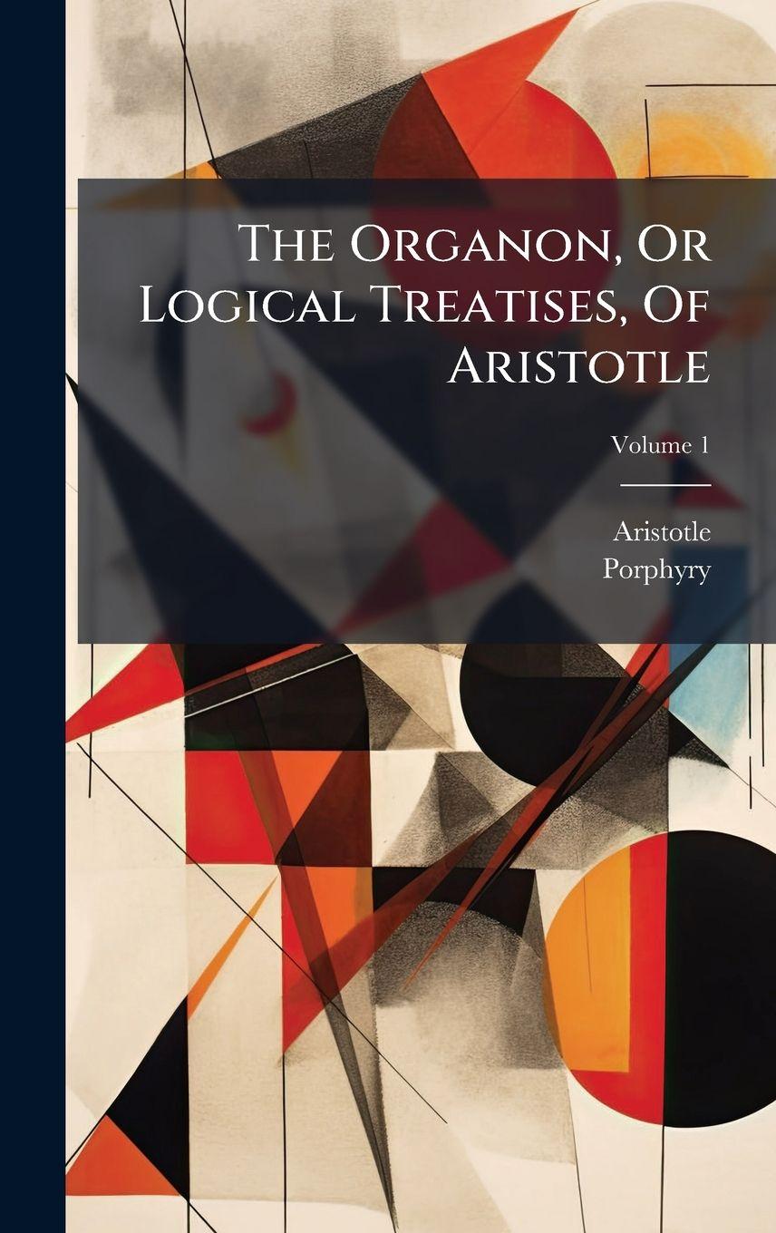 Vorderes Coverbild The Organon, Or Logical Treatises, Of Aristotle