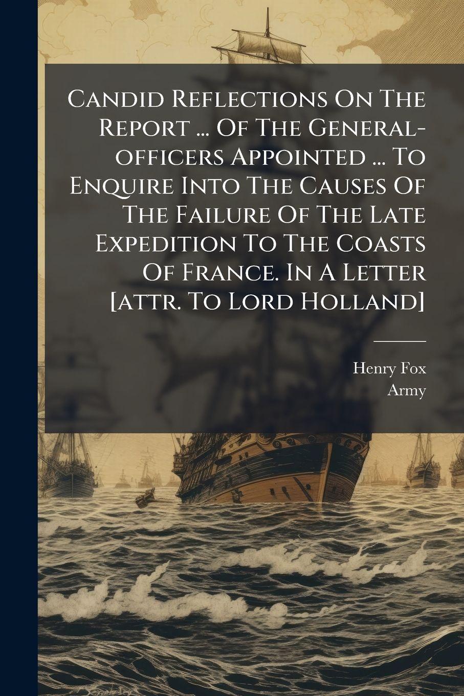 Vorderes Coverbild Candid Reflections On The Report ... Of The General-officers Appointed ... To Enquire Into The Causes Of The Failure Of The Late Expedition To The Coasts Of France. In A Letter [attr. To Lord Holland]