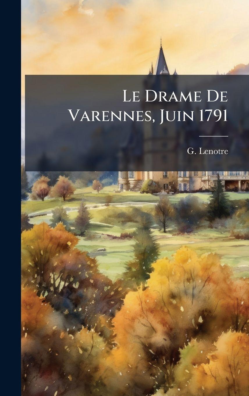 Vorderes Coverbild Le Drame De Varennes, Juin 1791