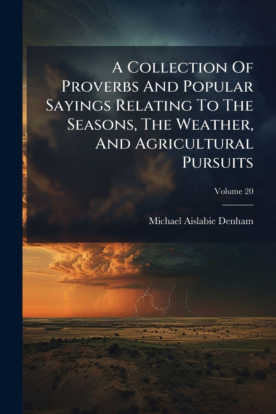 Vorderes Coverbild A Collection Of Proverbs And Popular Sayings Relating To The Seasons, The Weather, And Agricultural Pursuits