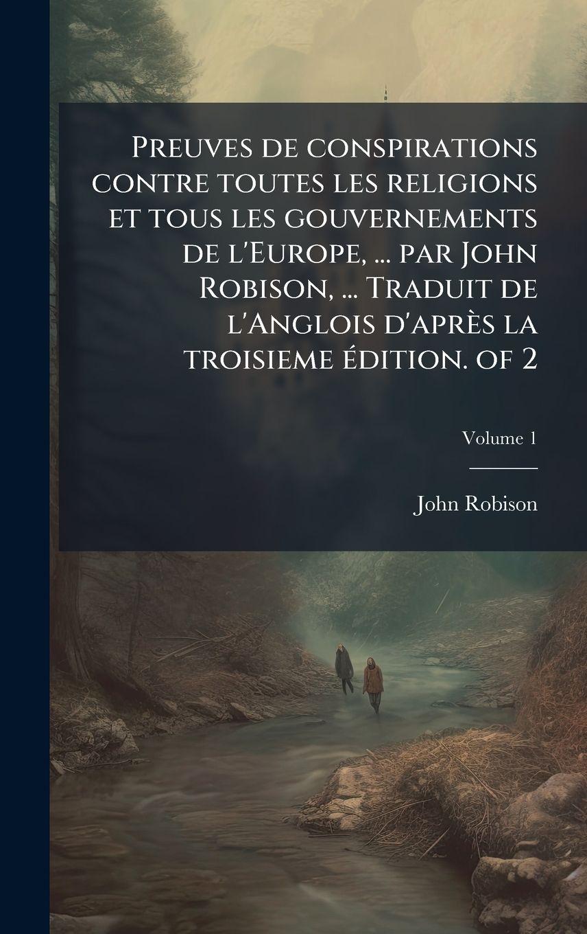 Vorderes Coverbild Preuves de conspirations contre toutes les religions et tous les gouvernements de l'Europe, ... par John Robison, ... Traduit de l'Anglois d'après la troisieme Ã(c)dition. of 2