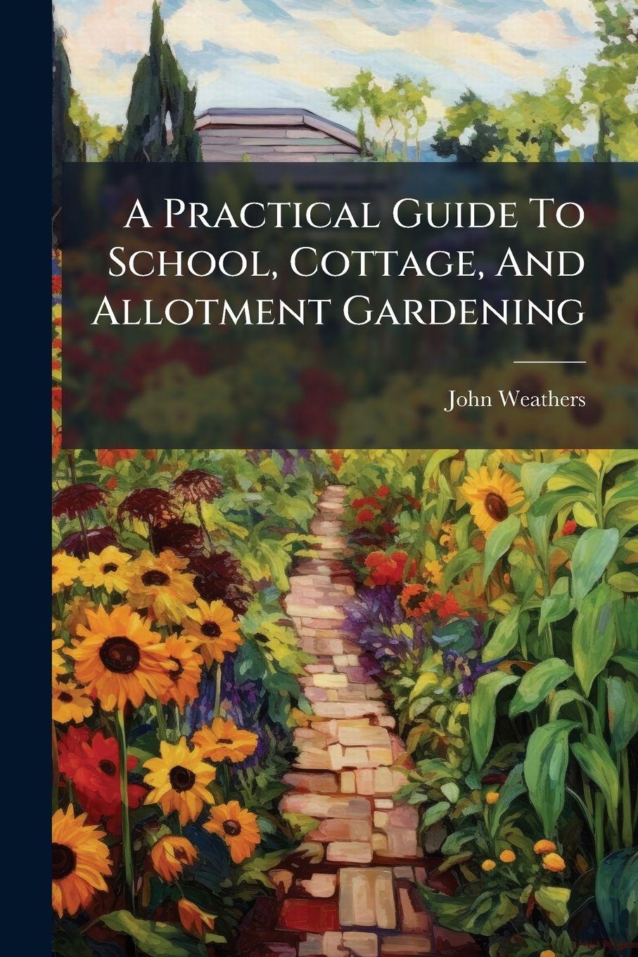 Vorderes Coverbild A Practical Guide To School, Cottage, And Allotment Gardening