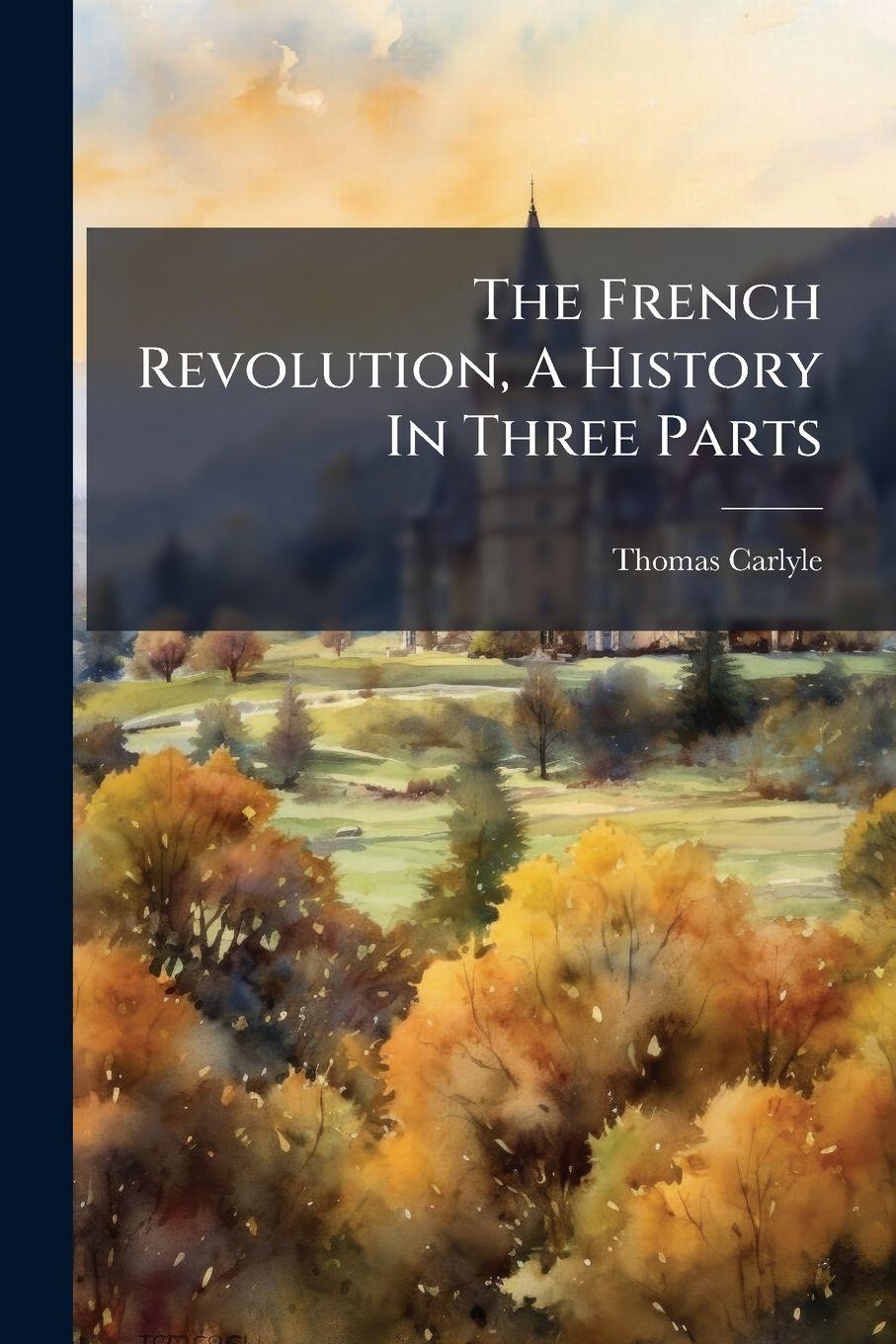 Vorderes Coverbild The French Revolution, A History In Three Parts