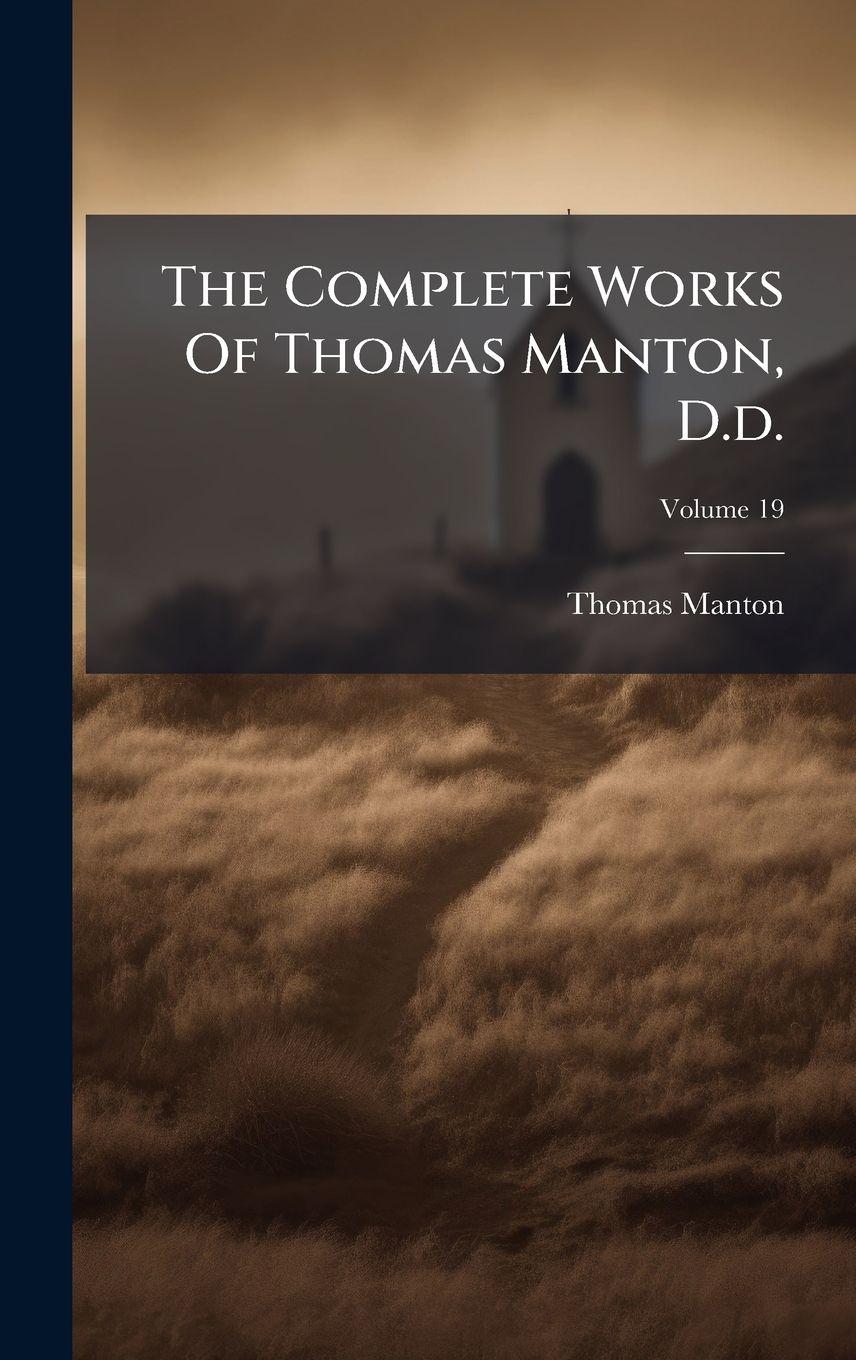 Vorderes Coverbild The Complete Works Of Thomas Manton, D.d.