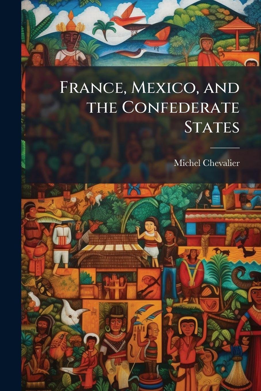 Vorderes Coverbild France, Mexico, and the Confederate States