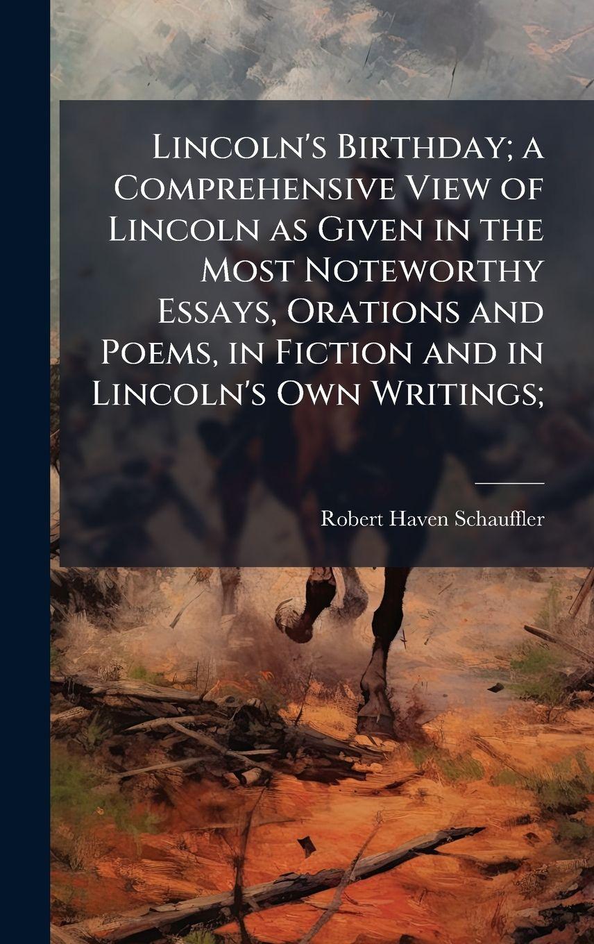 Vorderes Coverbild Lincoln's Birthday; a Comprehensive View of Lincoln as Given in the Most Noteworthy Essays, Orations and Poems, in Fiction and in Lincoln's Own Writings;