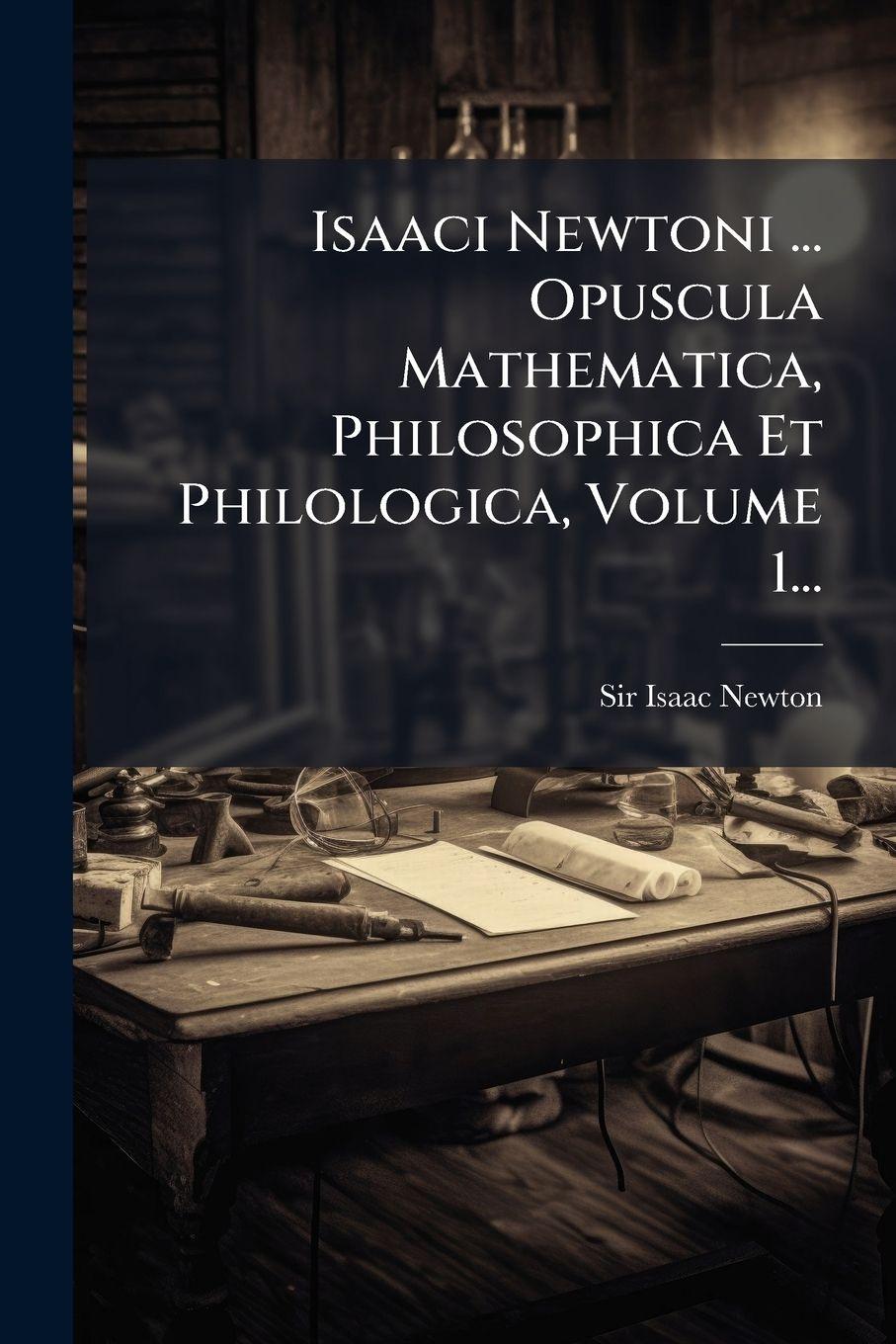 Vorderes Coverbild Isaaci Newtoni ... Opuscula Mathematica, Philosophica Et Philologica, Volume 1...