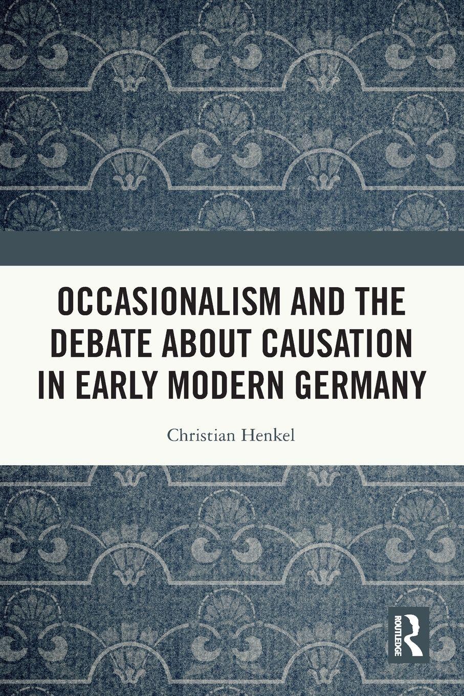 Vorderes Coverbild Occasionalism and the Debate about Causation in Early Modern Germany