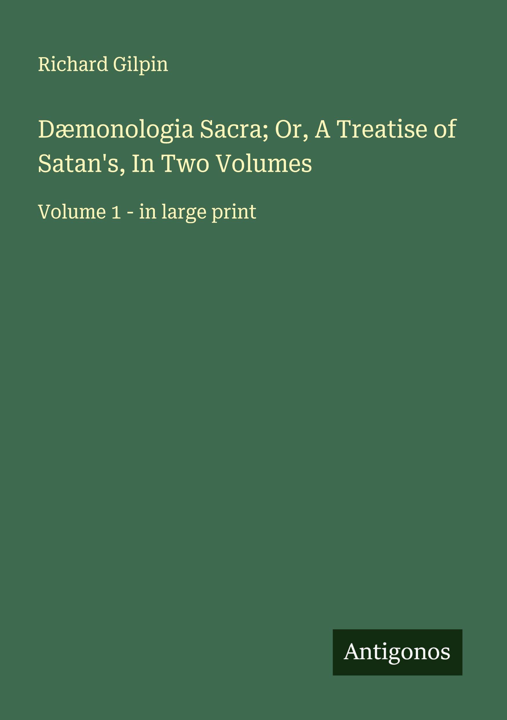 Vorderes Coverbild Dæmonologia Sacra; Or, A Treatise of Satan's, In Two Volumes