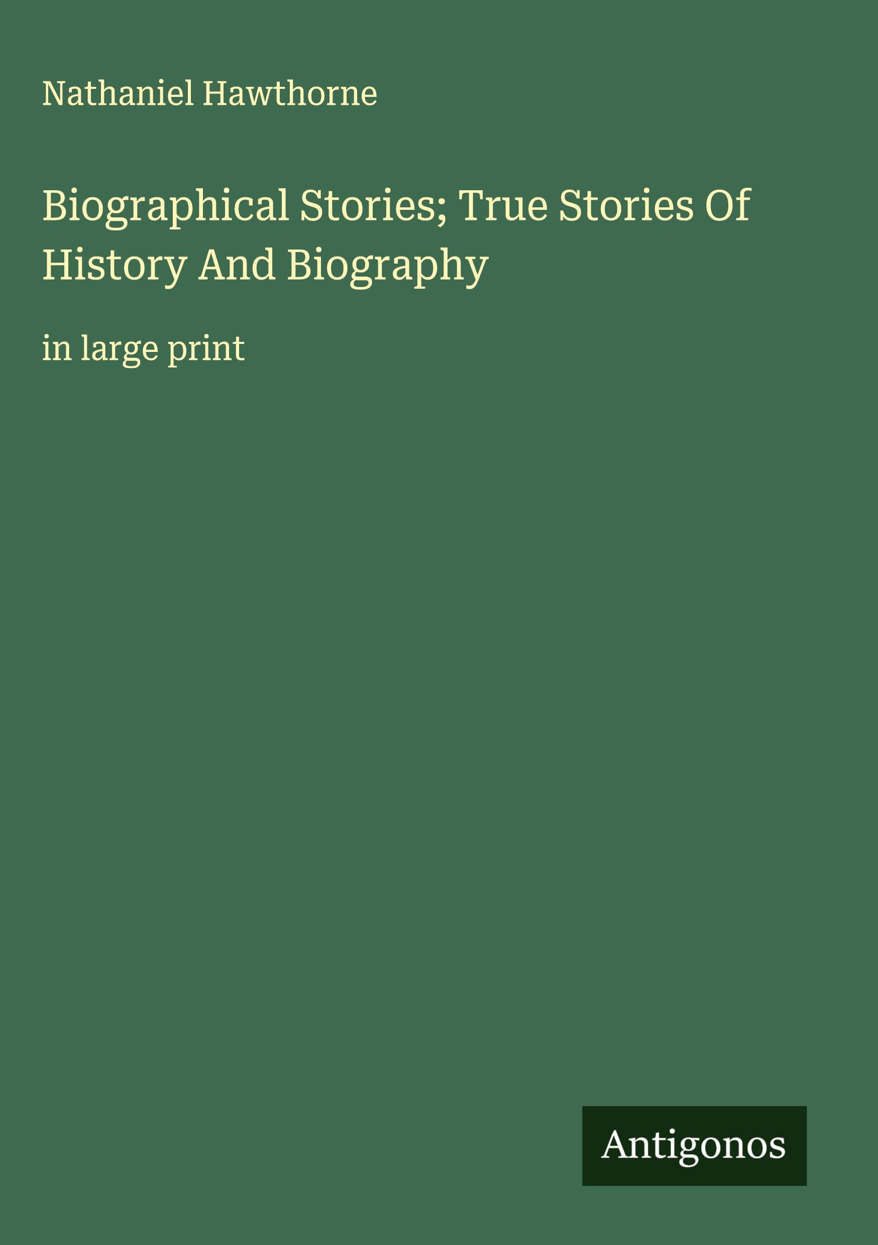 Vorderes Coverbild Biographical Stories; True Stories Of History And Biography